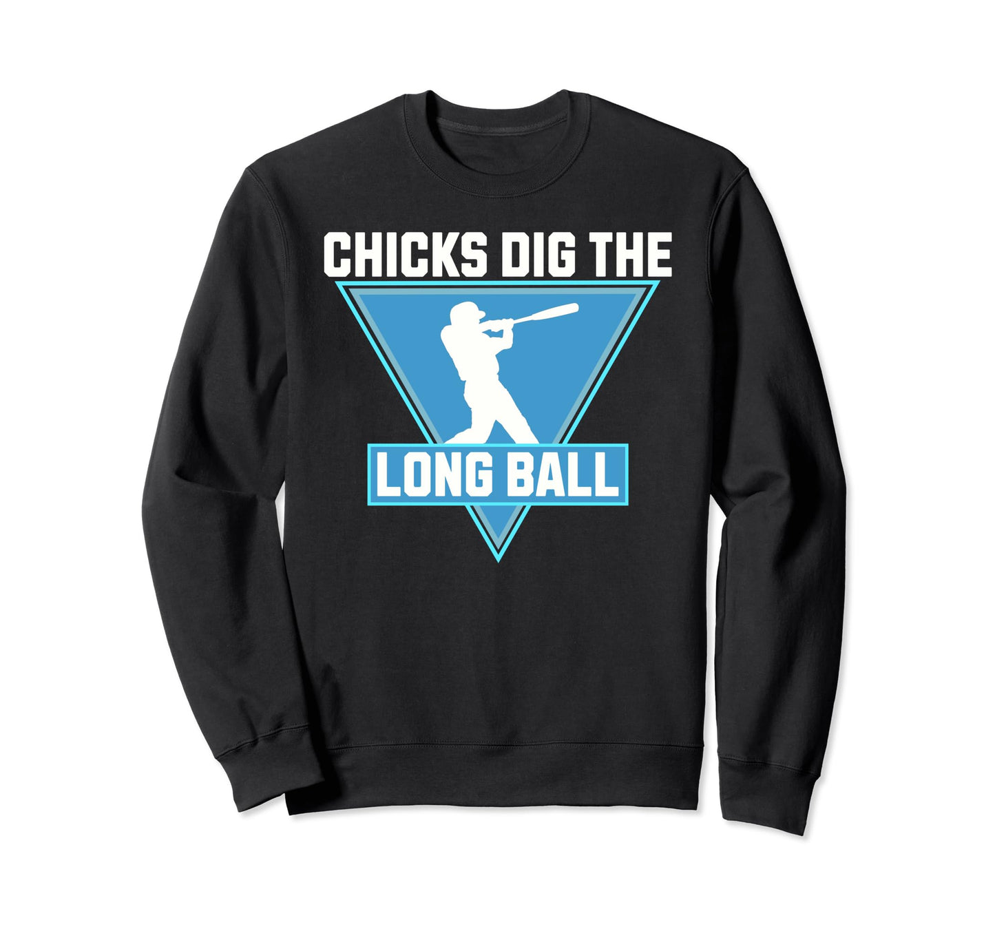 Funny Baseball Chicks Dig Sweatshirt - Casual Everyday Wear for Adults - T-Shirt, Sweatshirt, Hoodie