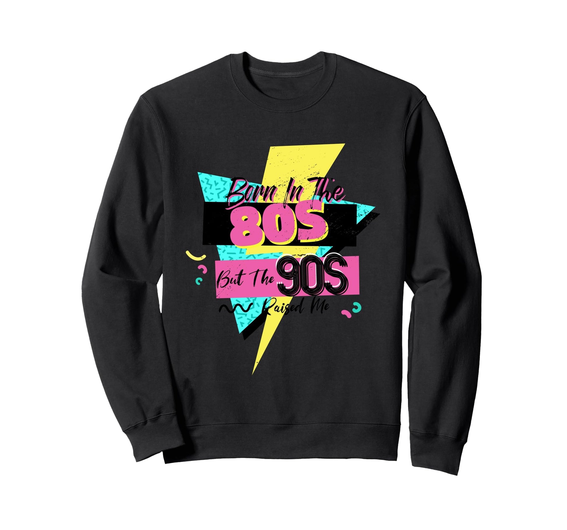 Born 80S But 90S Raised Me Themed Sweatshirt - Streetwear Style Men Women - T-Shirt, Sweatshirt, Hoodie