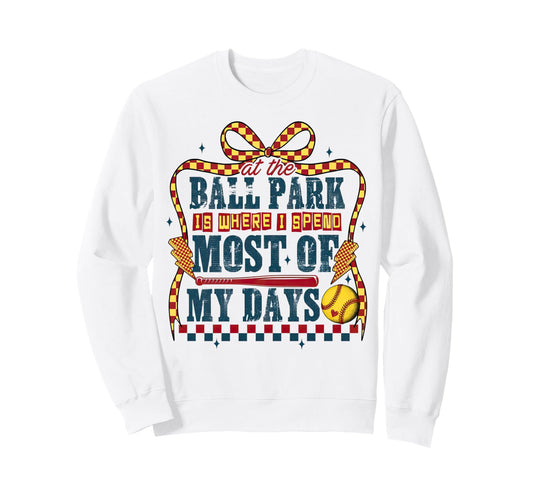 Ballpark Is Where I Spend Most My Sweatshirt - Unique Graphic for Adults - T-Shirt, Sweatshirt, Hoodie