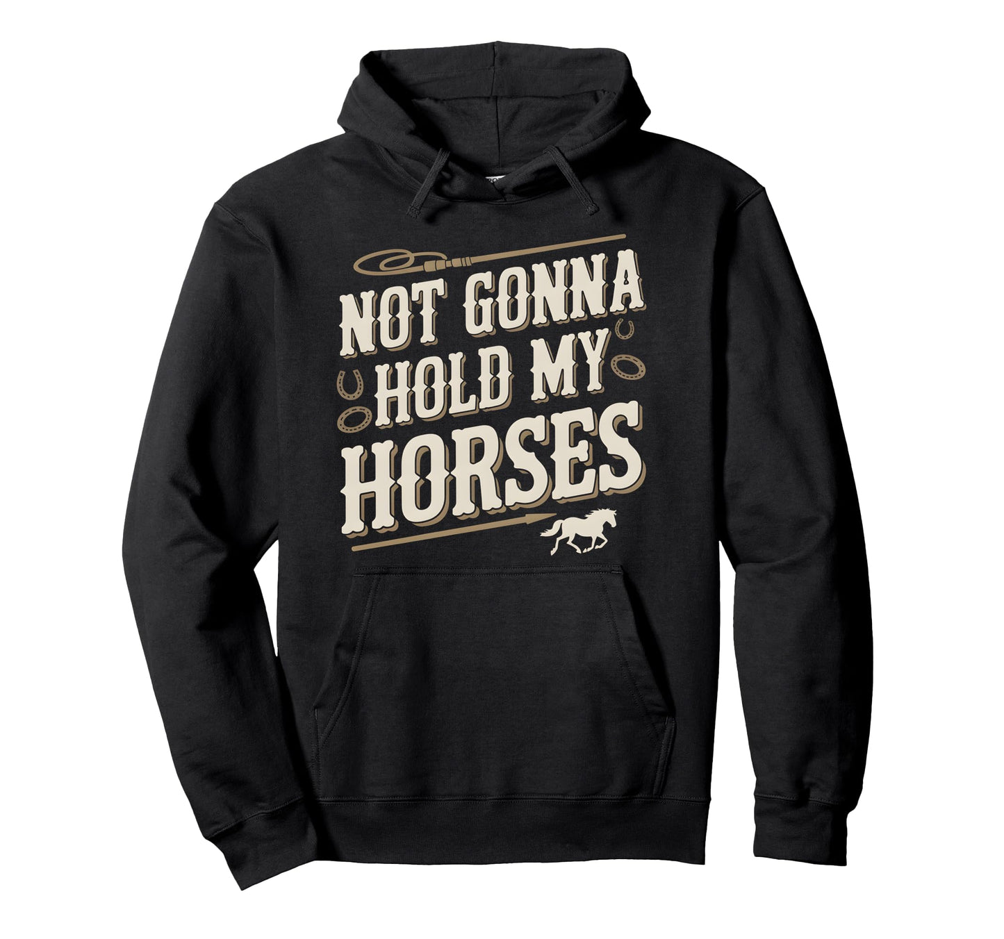 Not Gonna Hold My Horses Western Hoodie - Fun Novelty Design for Adults - T-Shirt, Sweatshirt, Hoodie