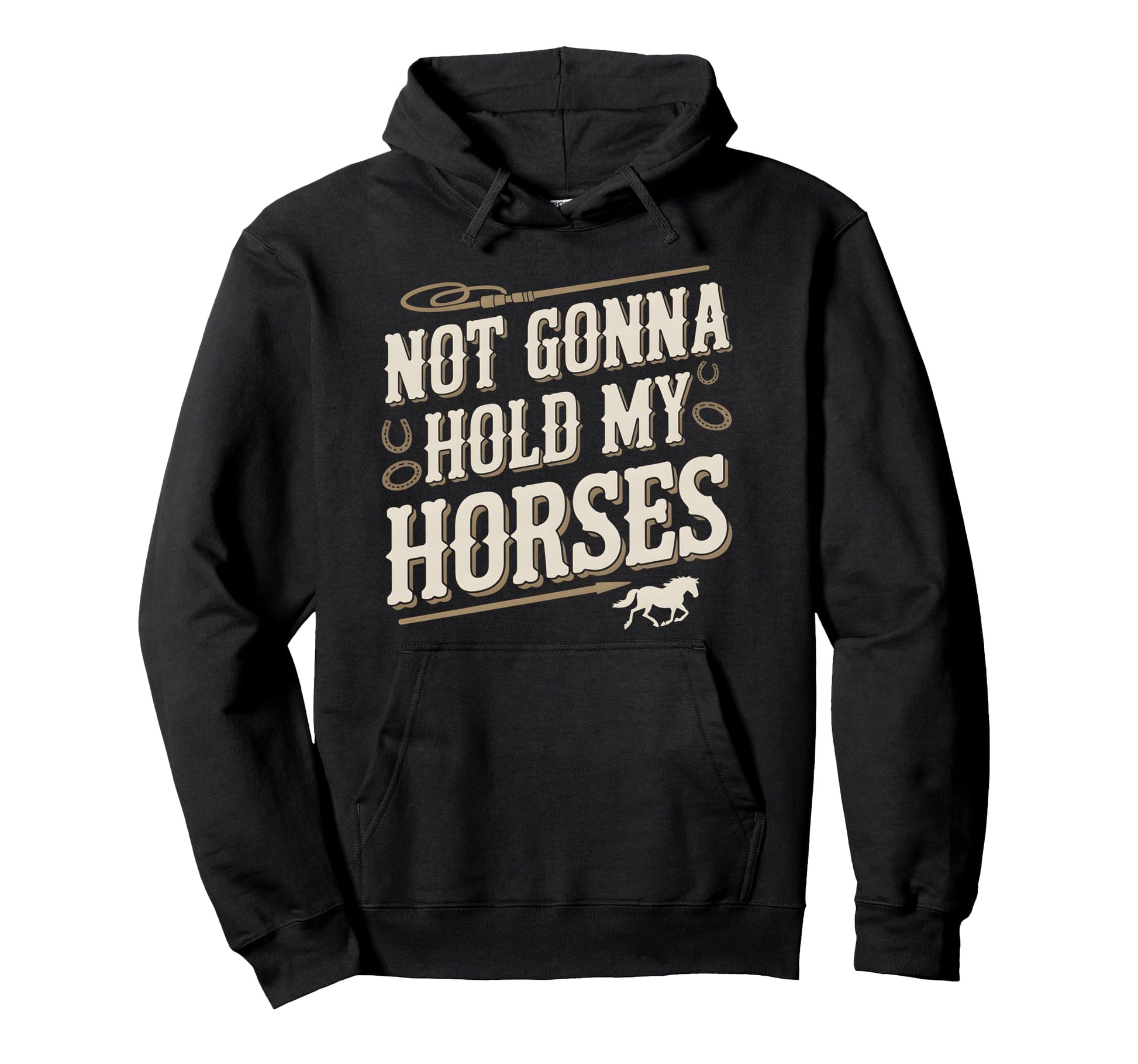 Not Gonna Hold My Horses Western Hoodie - Fun Novelty Design for Adults - T-Shirt, Sweatshirt, Hoodie