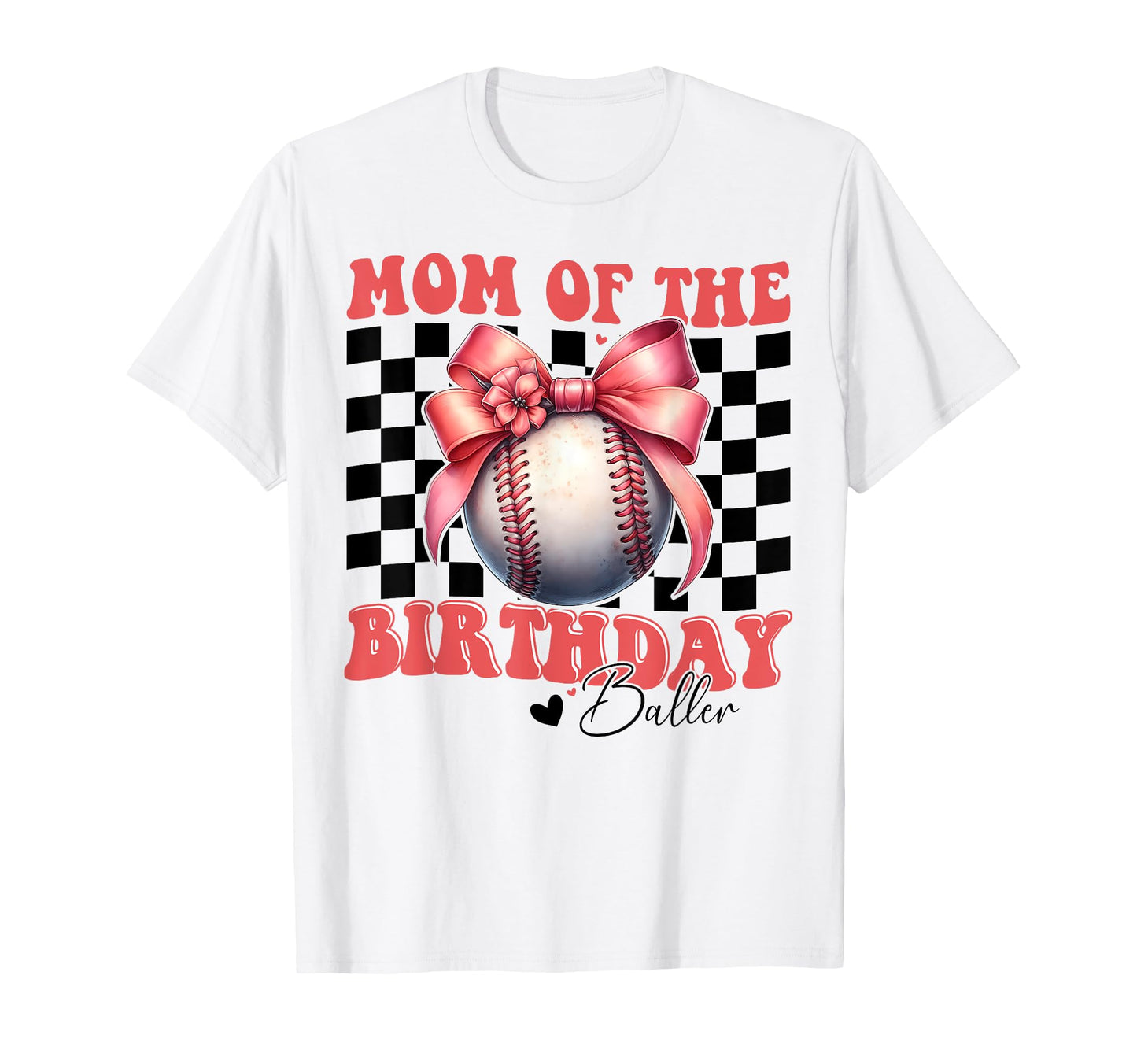 Mom Birthday Baller Baseball Mom T-Shirt - Casual Everyday Wear Men Women - T-Shirt, Sweatshirt, Hoodie