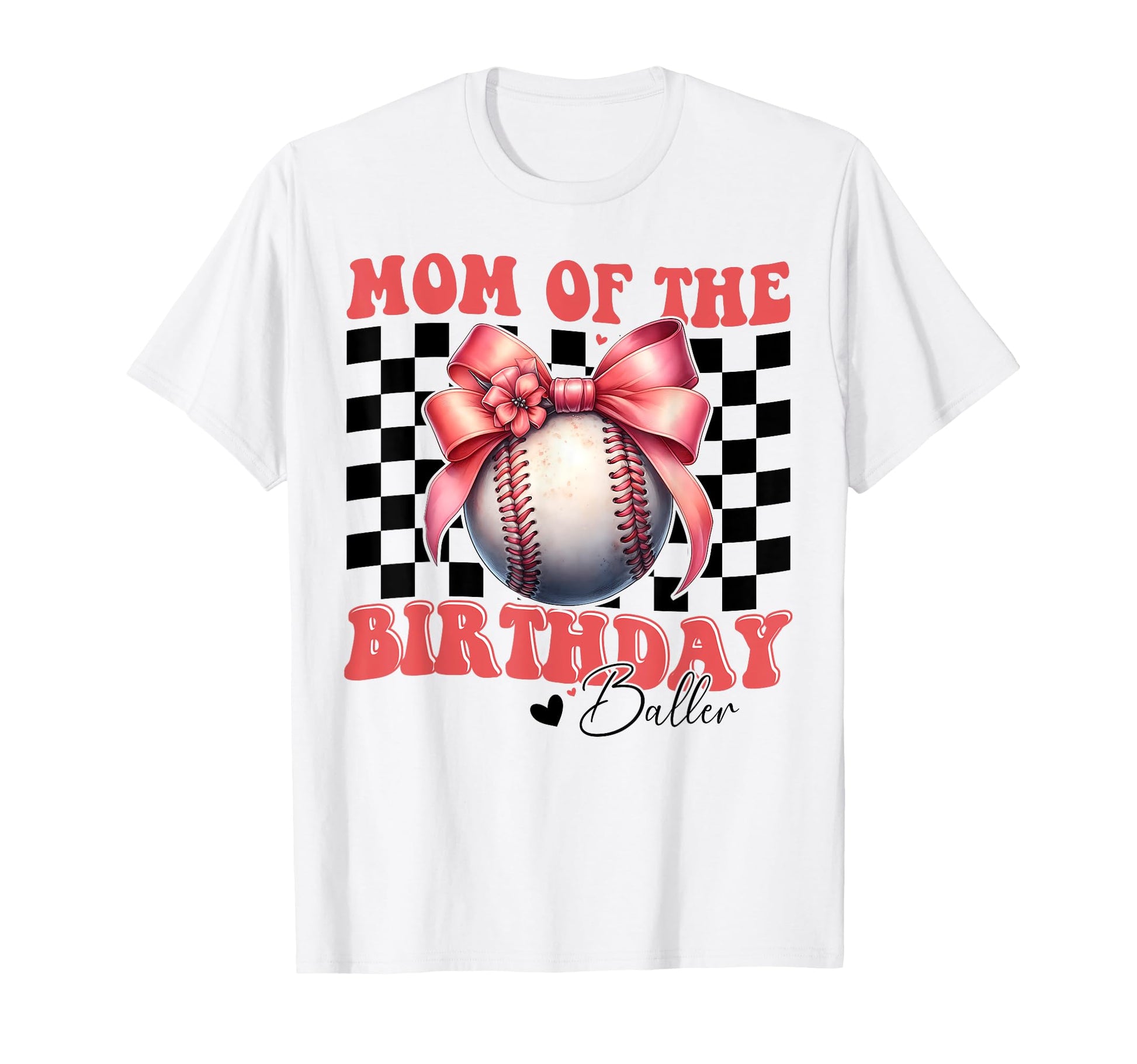 Mom Birthday Baller Baseball Mom T-Shirt - Casual Everyday Wear Men Women - T-Shirt, Sweatshirt, Hoodie