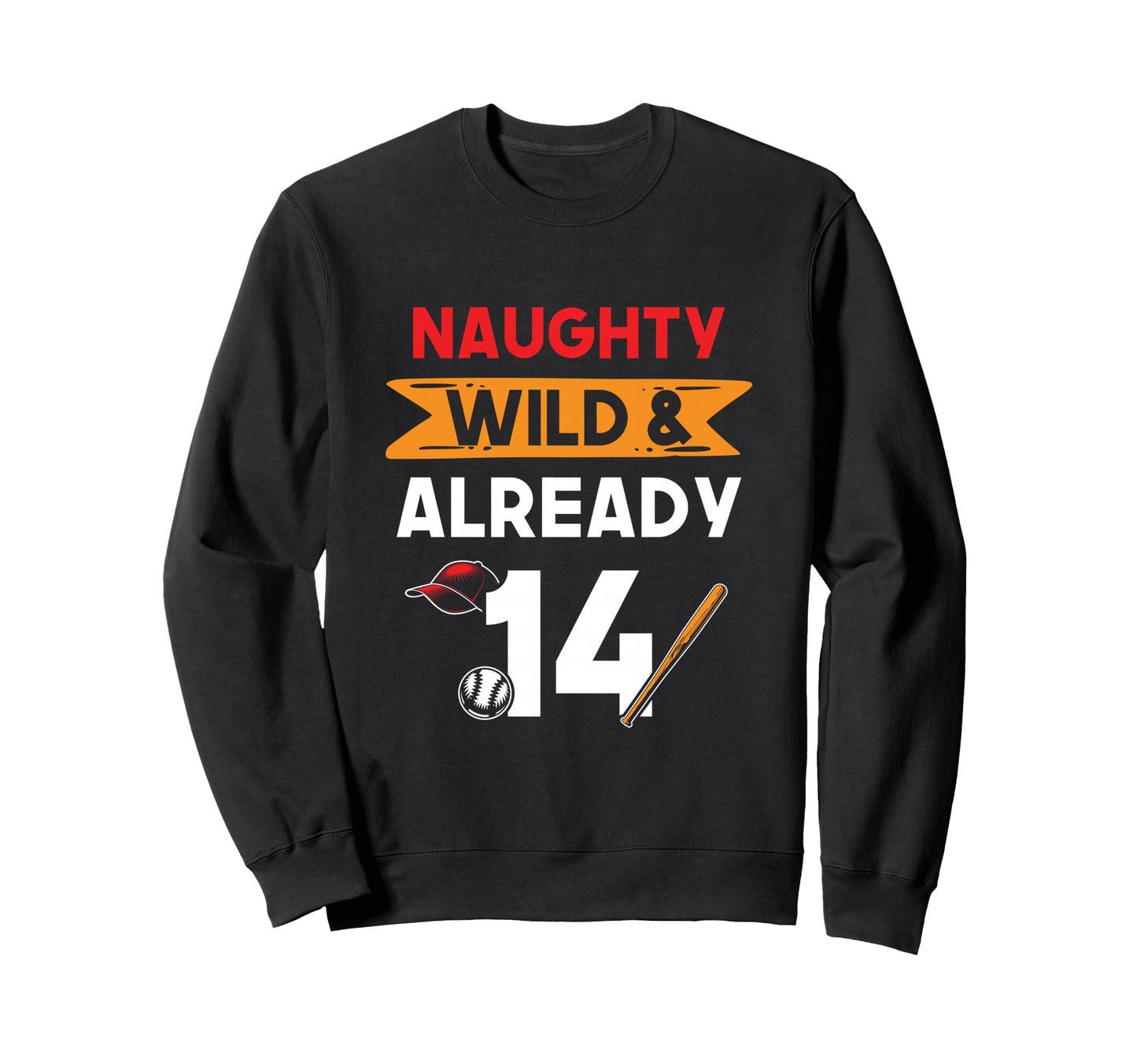 Naughty Wild Already 14 Birthday Sweatshirt - Novelty Apparel for Adults - T-Shirt, Sweatshirt, Hoodie