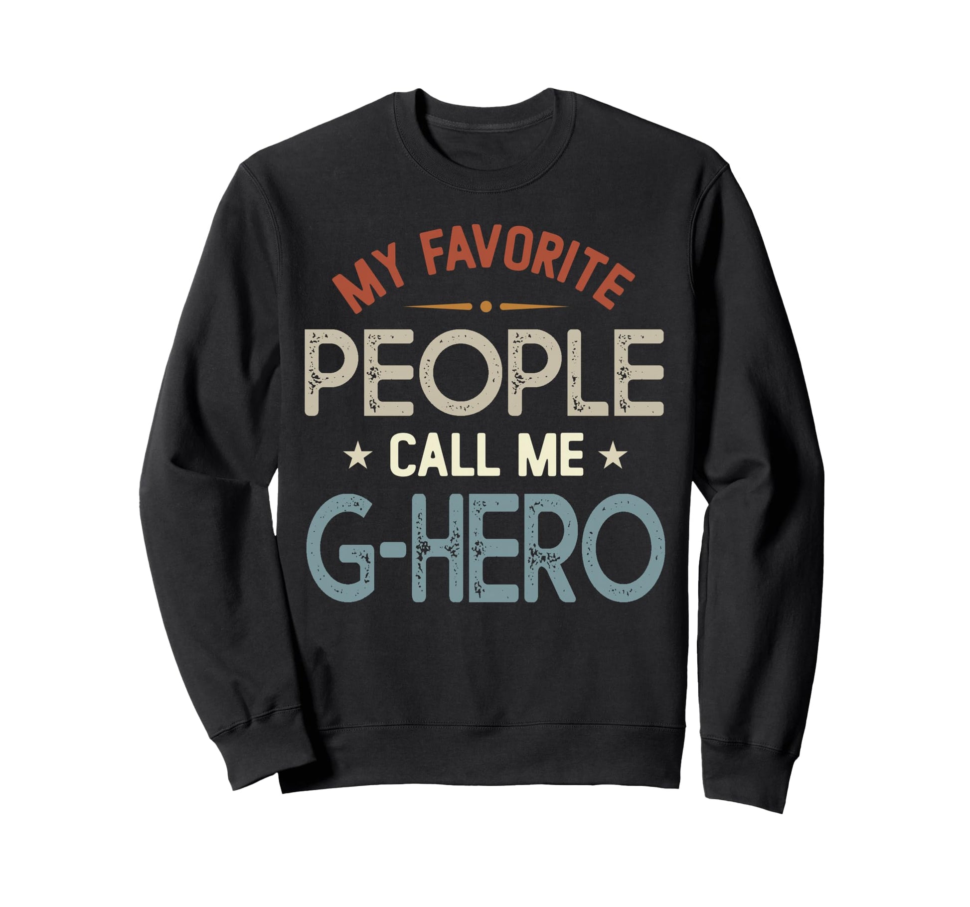 My Favorite People Call Me G Hero Sweatshirt - Streetwear Style for Adults - T-Shirt, Sweatshirt, Hoodie