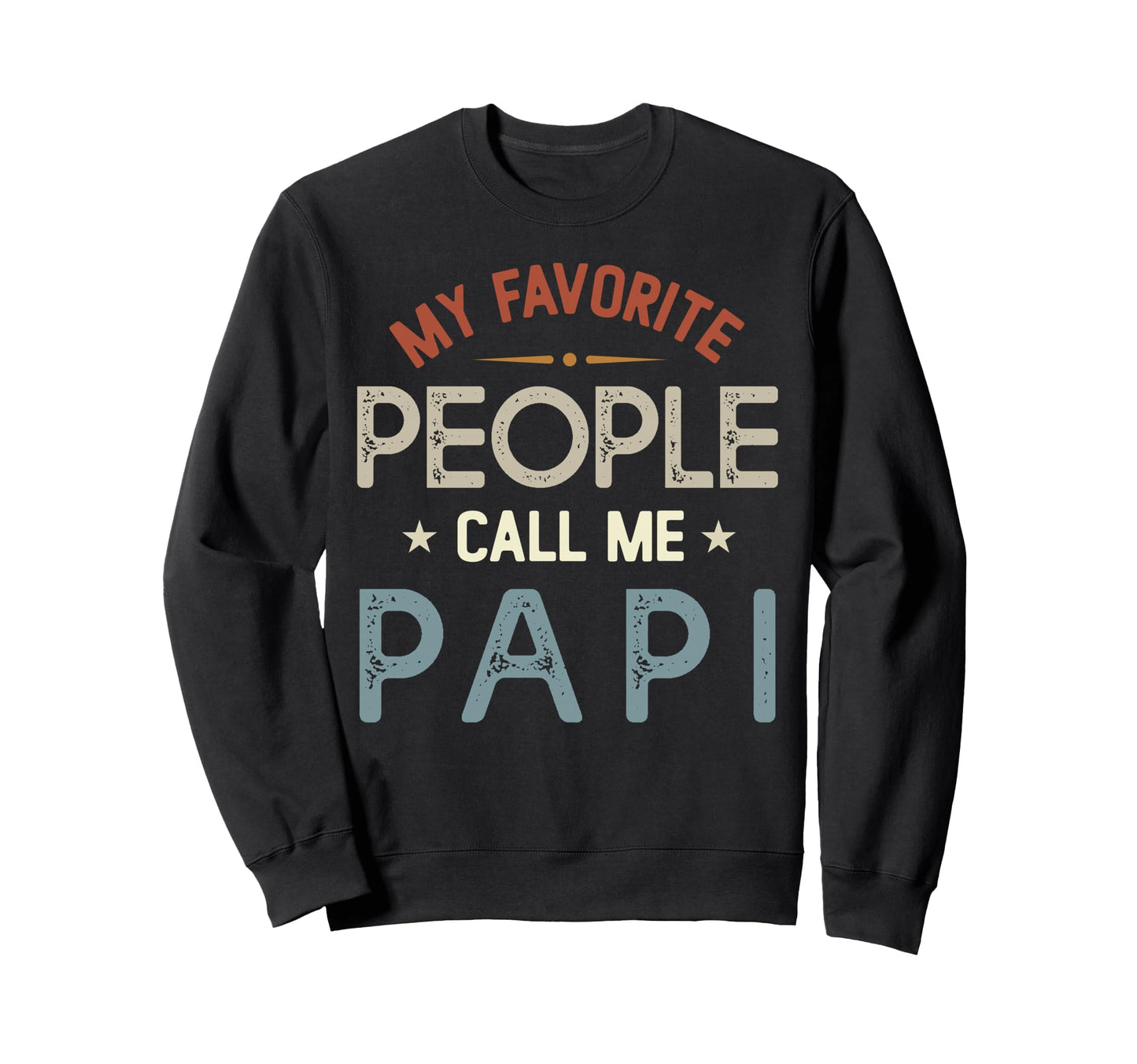 My Favorite People Call Me Papi Sweatshirt - Casual Everyday Wear Unisex - T-Shirt, Sweatshirt, Hoodie