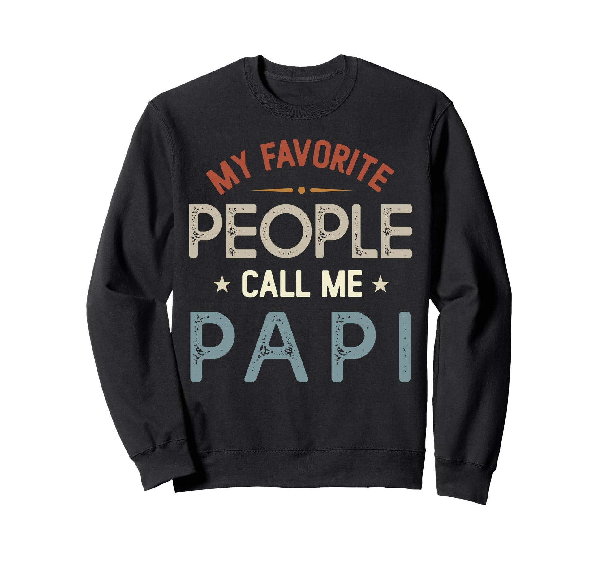 My Favorite People Call Me Papi Sweatshirt - Casual Everyday Wear Unisex - T-Shirt, Sweatshirt, Hoodie