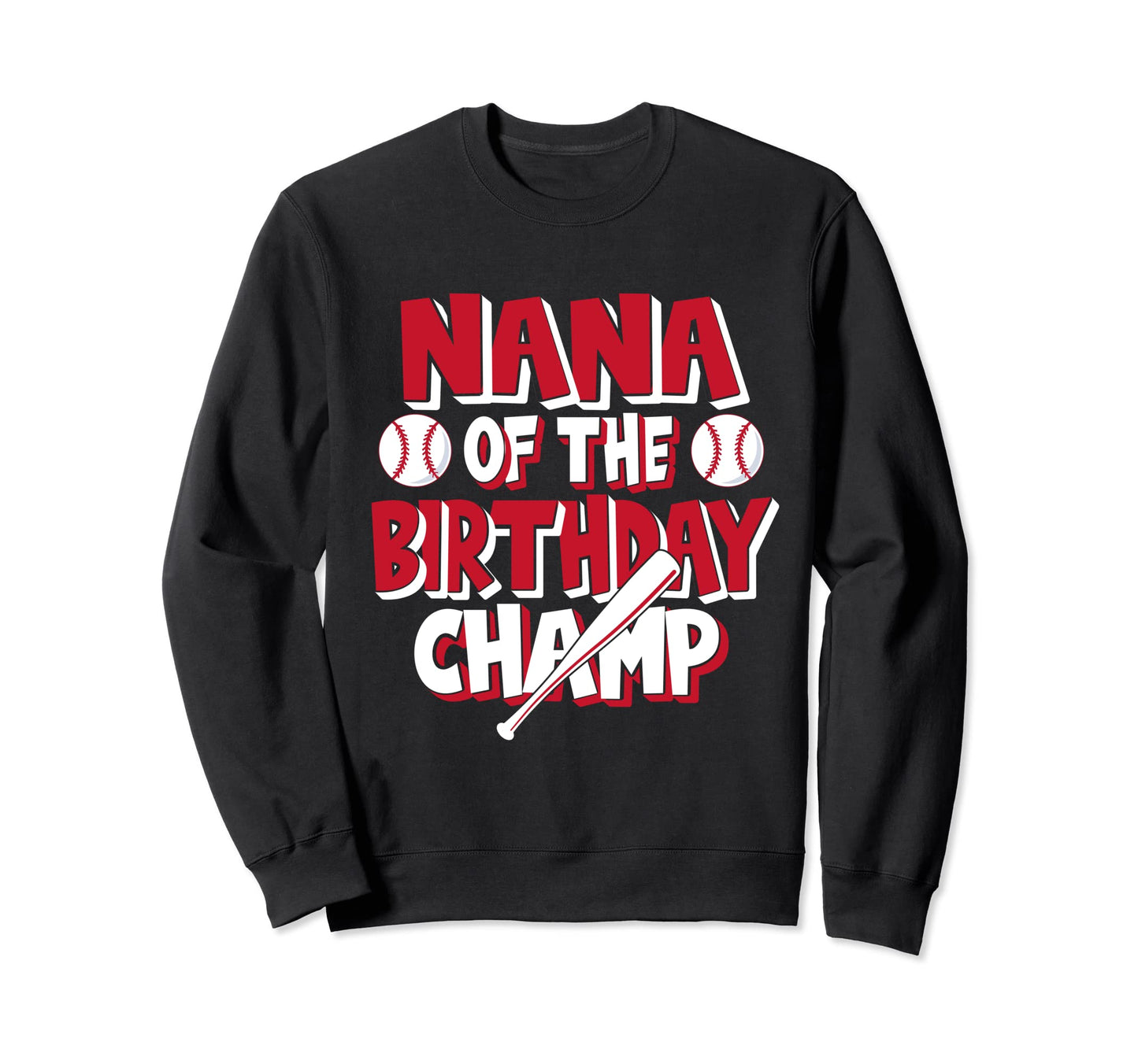 Nana Birthday Champ Baseball Party Sweatshirt - Novelty Apparel for Adults - T-Shirt, Sweatshirt, Hoodie