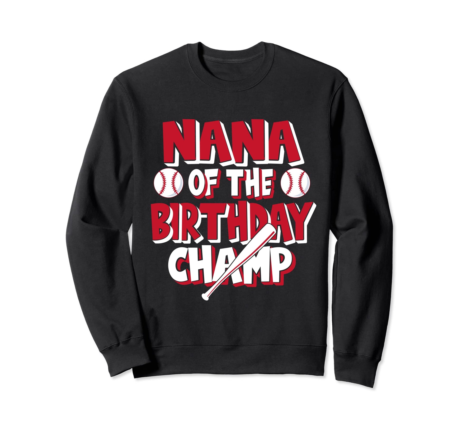 Nana Birthday Champ Baseball Party Sweatshirt - Novelty Apparel for Adults - T-Shirt, Sweatshirt, Hoodie