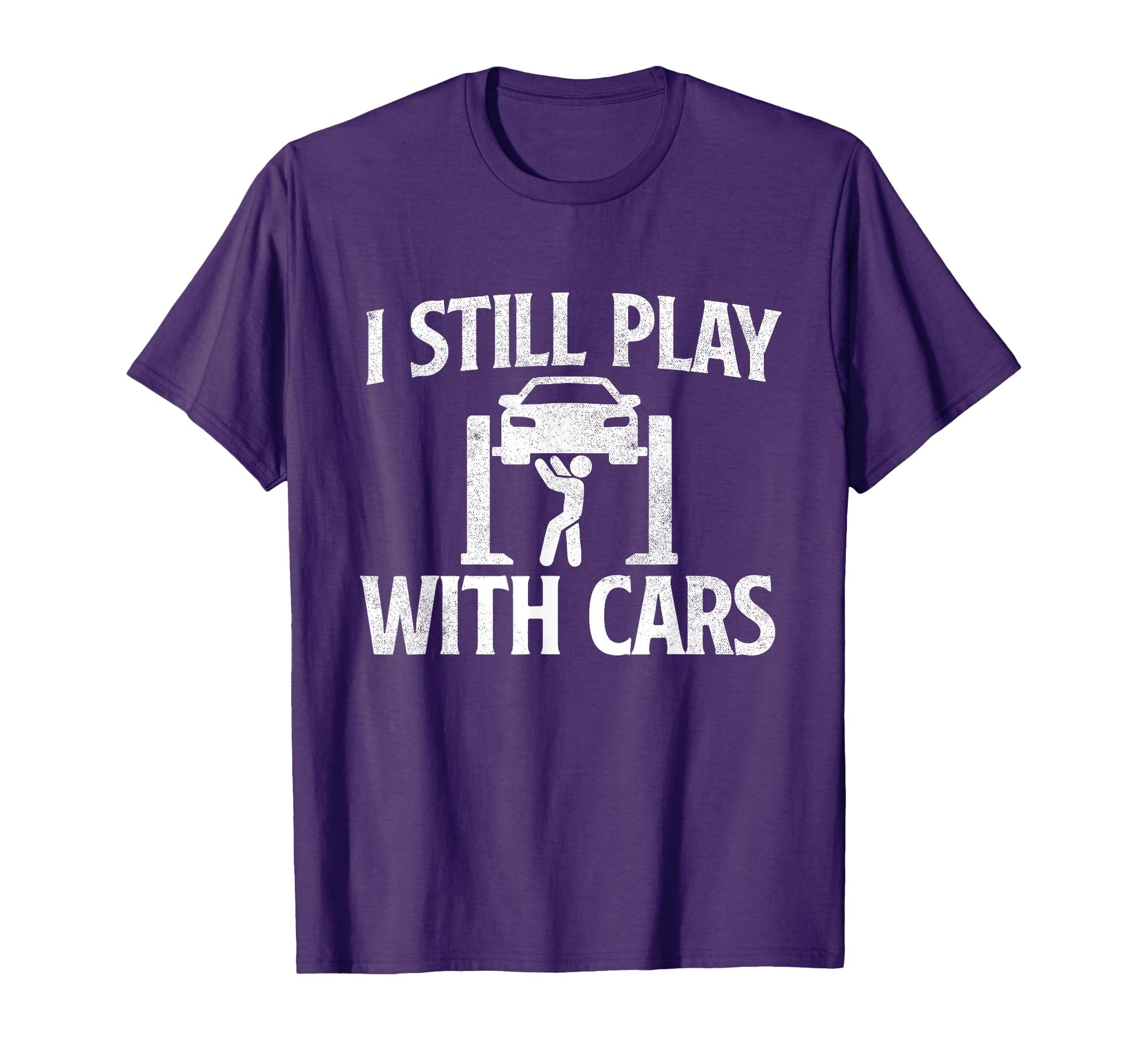I Still Play Cars Mechanic Car Lover T-Shirt - Unique Graphic Men Women - T-Shirt, Sweatshirt, Hoodie