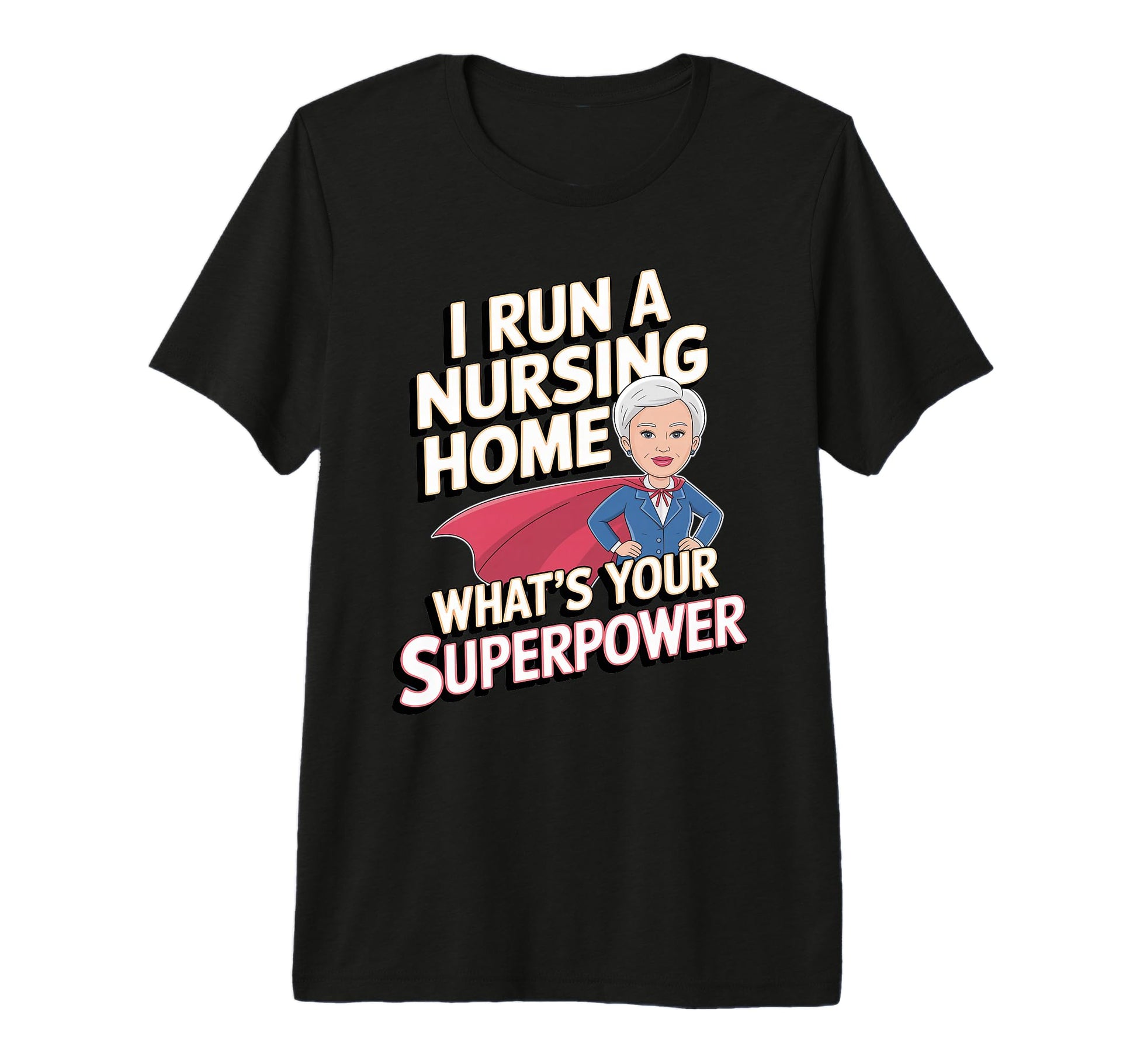 I Run Nursing Home Whats Your T-Shirt - Fun Novelty Design for Adults - T-Shirt, Sweatshirt, Hoodie