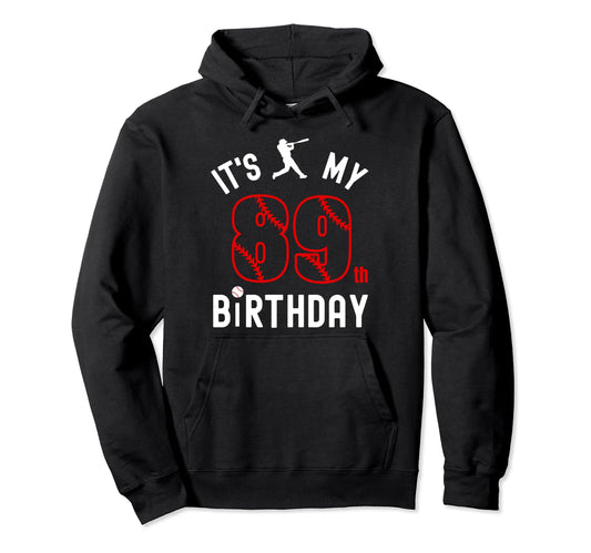 89 Year Old Happy Birthday Its My 89Th Hoodie - Fun Novelty Design Unisex - T-Shirt, Sweatshirt, Hoodie