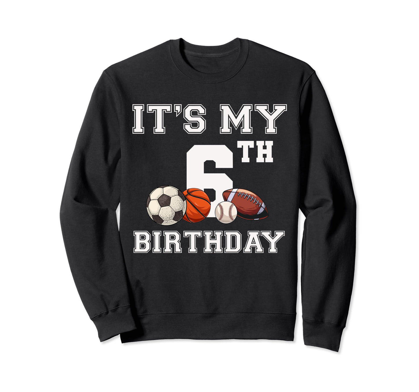 Its My 6Th Birthday Baseball Sweatshirt - Fun Novelty Design Men Women - T-Shirt, Sweatshirt, Hoodie