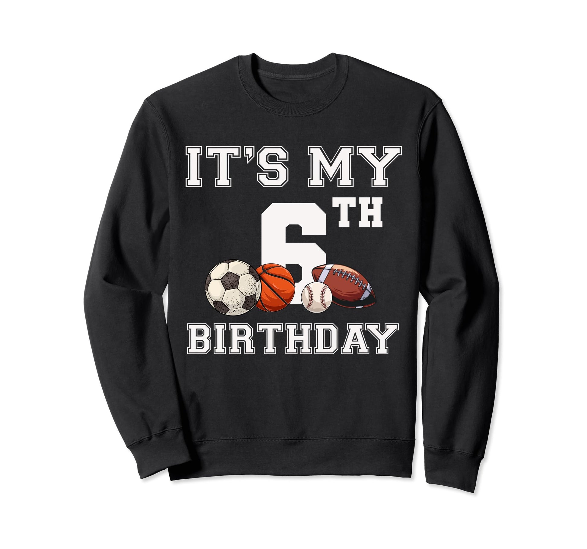 Its My 6Th Birthday Baseball Sweatshirt - Fun Novelty Design Men Women - T-Shirt, Sweatshirt, Hoodie