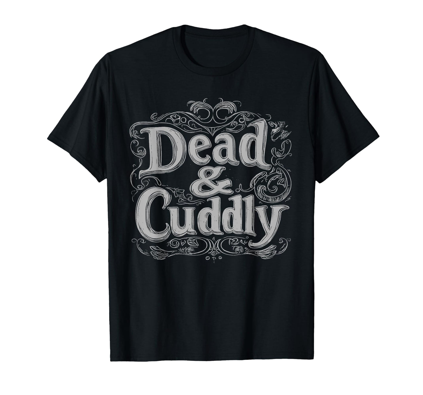 Dead And Cuddly Gothic Alt Grunge T-Shirt - Fun Novelty Design Men Women - T-Shirt, Sweatshirt, Hoodie