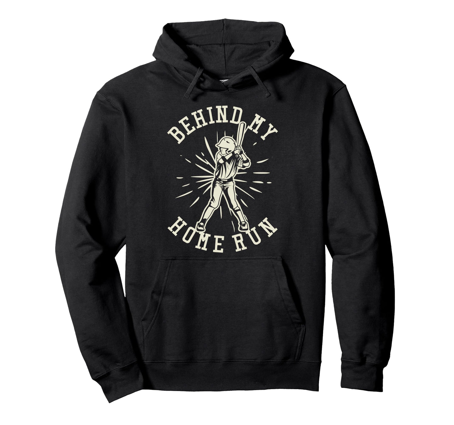 Behind My Home Run Batter Hitter Hoodie - Fun Novelty Design Men Women - T-Shirt, Sweatshirt, Hoodie