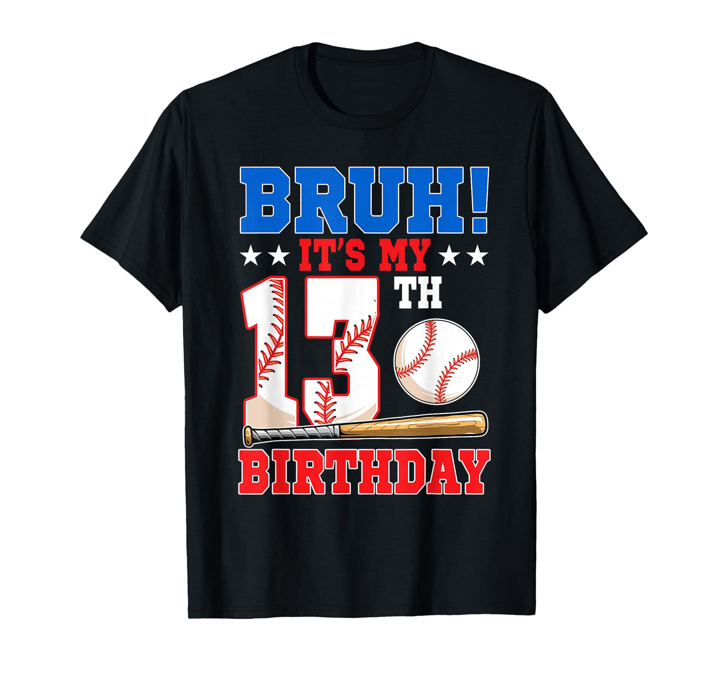Bruh Its My 13Th Birthday Baseball T-Shirt - Fun Novelty Design for Adults - T-Shirt, Sweatshirt, Hoodie