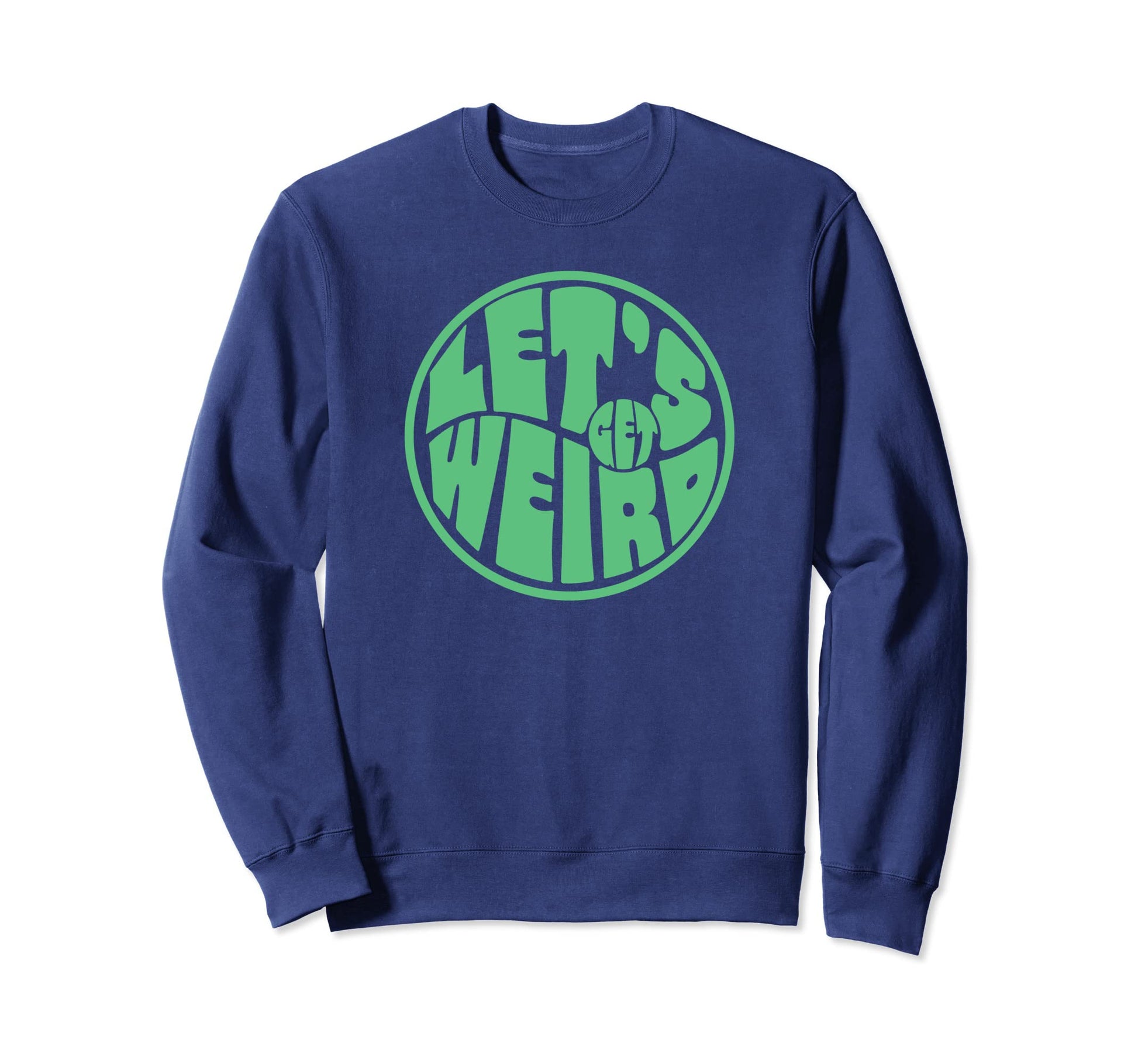 Lets Get Weird Funny 60S Sweatshirt - Fun Novelty Design Men Women - T-Shirt, Sweatshirt, Hoodie