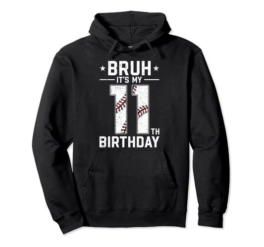 11 Year Old Birthday Baseball Bruh Hoodie - Casual Everyday Wear Men Women - T-Shirt, Sweatshirt, Hoodie