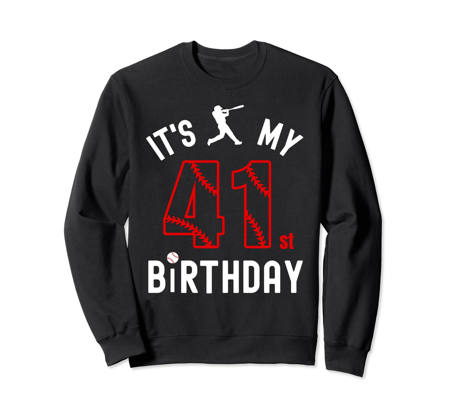 41 Year Old Happy Birthday Its My Sweatshirt - Custom Art Print Unisex - T-Shirt, Sweatshirt, Hoodie