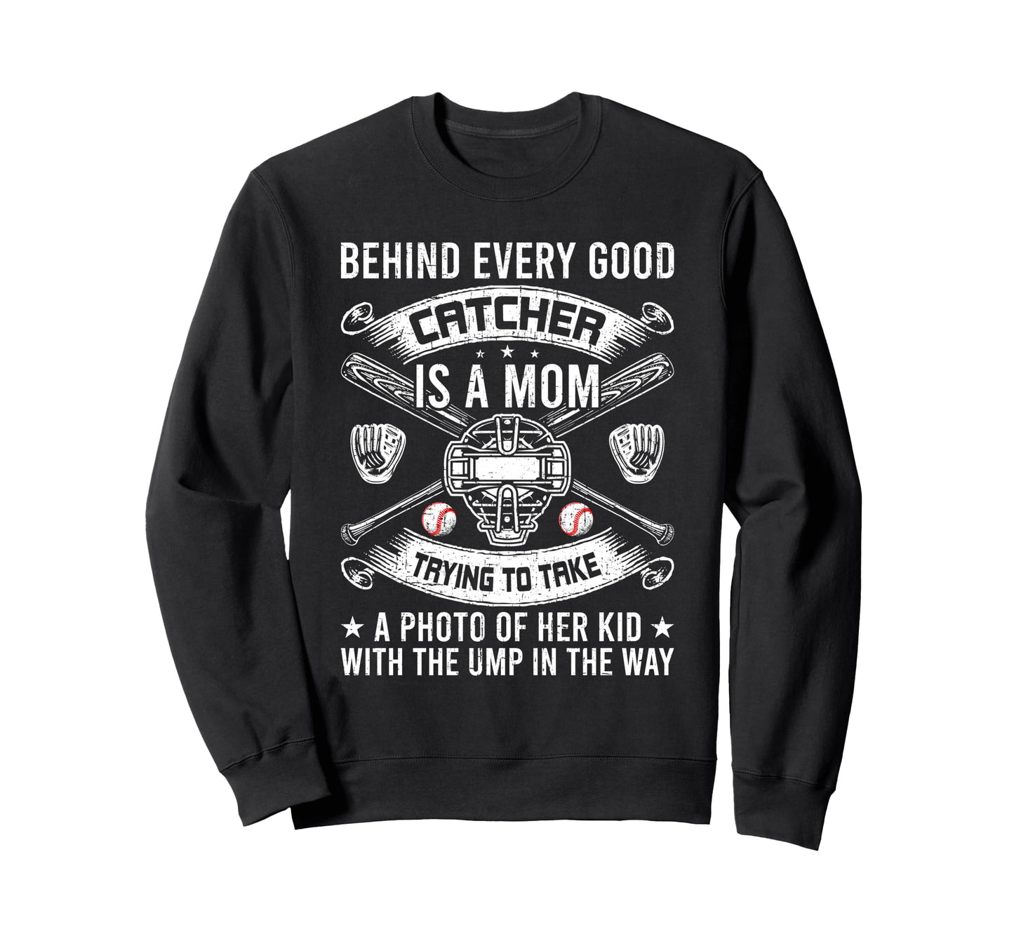 Behind Every Good Catcher Is Mom Sweatshirt - Unique Graphic Unisex - T-Shirt, Sweatshirt, Hoodie