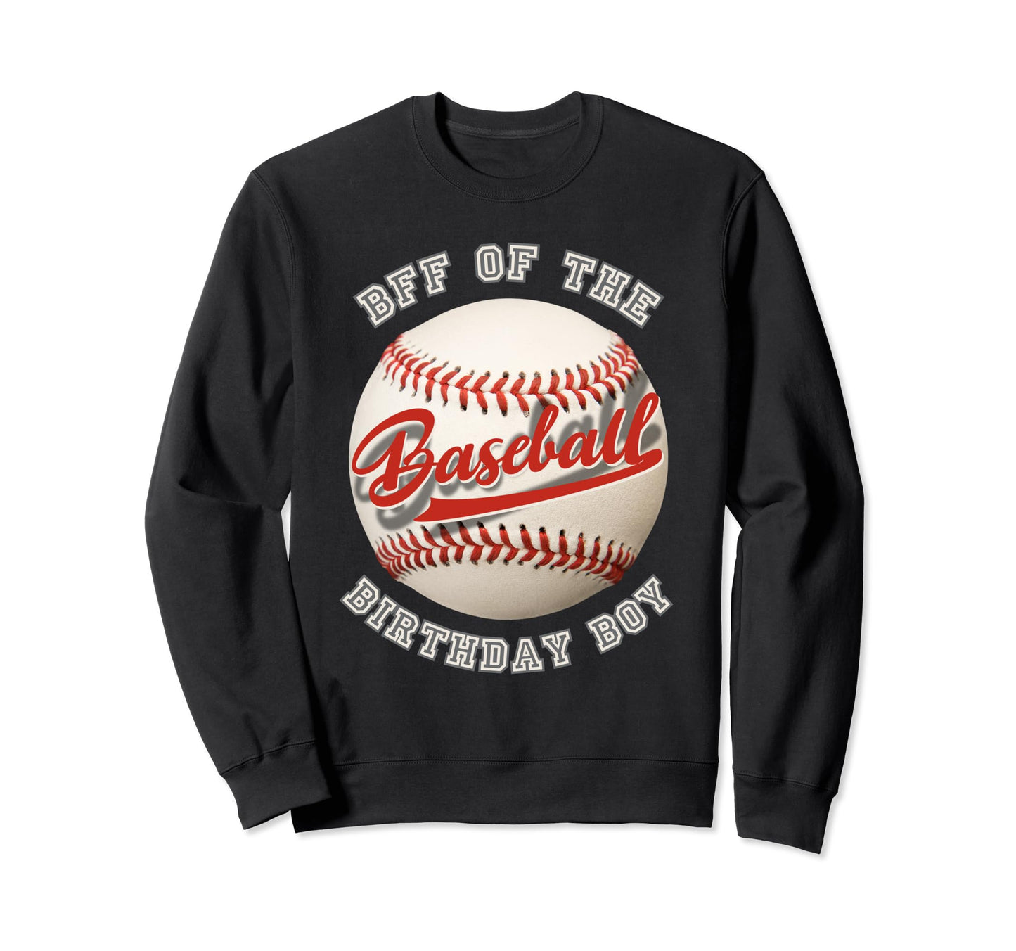 Baseball Birthday Bff Family Sweatshirt - Fun Novelty Design Men Women - T-Shirt, Sweatshirt, Hoodie