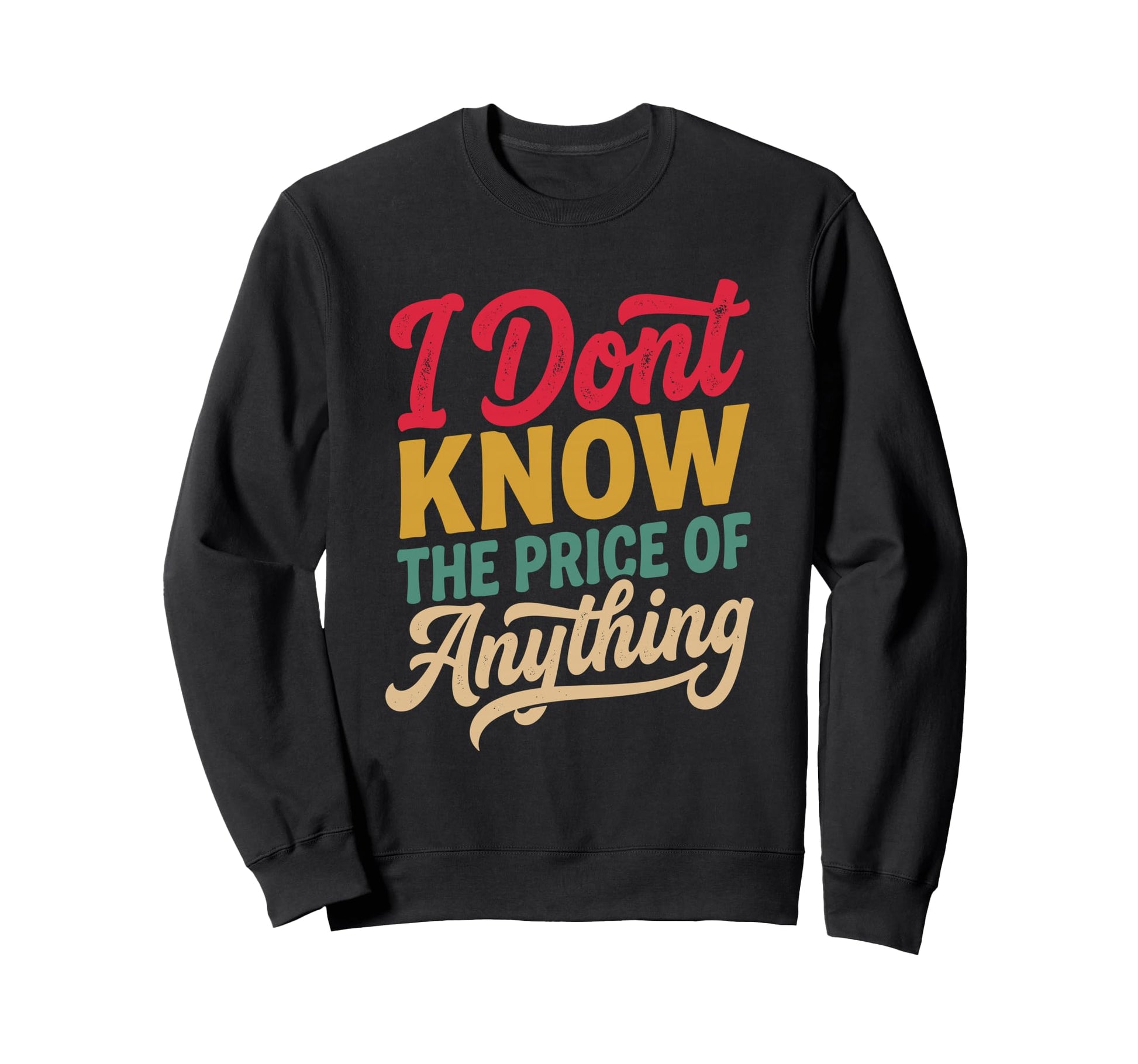 I Dont Know Price Anything Funny Sweatshirt - Trendy Graphic Men Women - T-Shirt, Sweatshirt, Hoodie