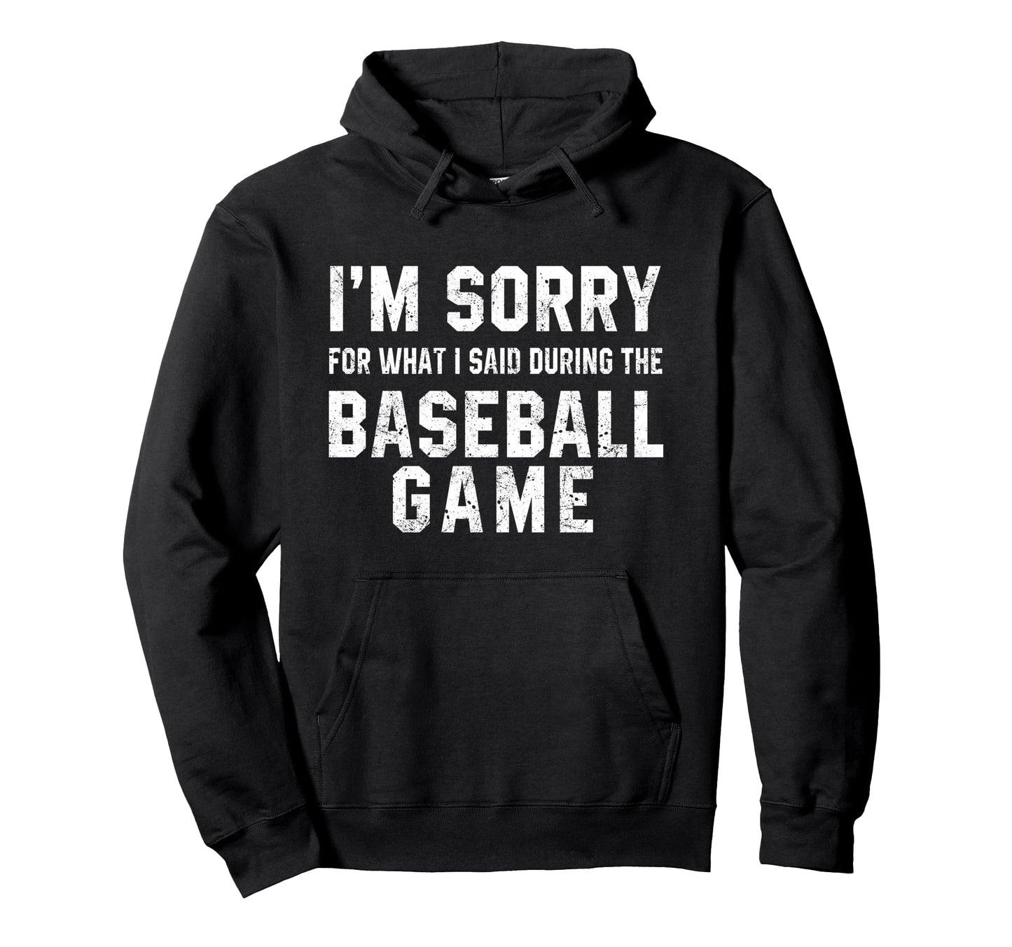 Im Sorry What I Said During Baseball Hoodie - Trendy Graphic for Adults - T-Shirt, Sweatshirt, Hoodie
