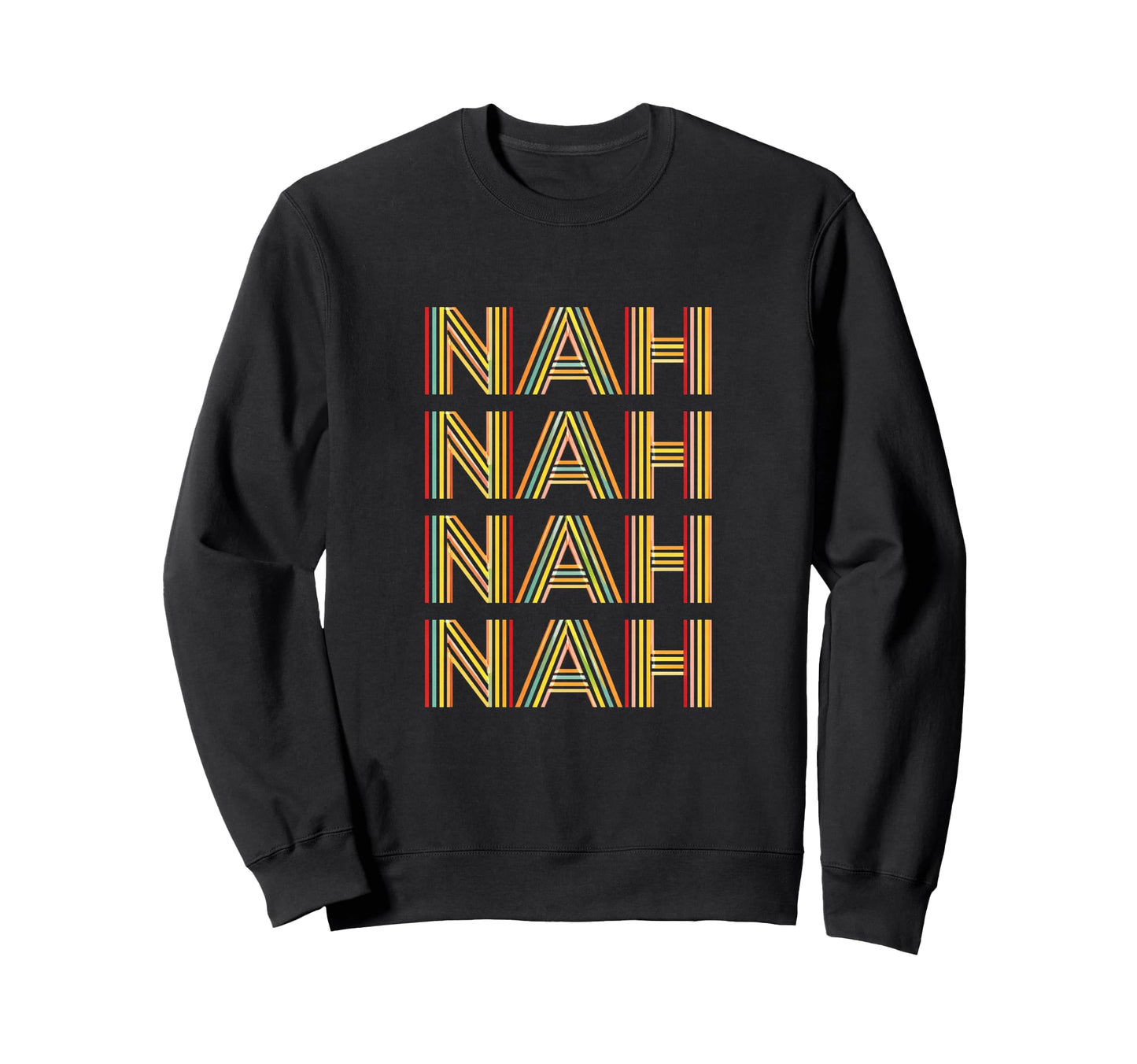 Funny Nah Stacked Typography Sweatshirt - Trendy Graphic Unisex - T-Shirt, Sweatshirt, Hoodie