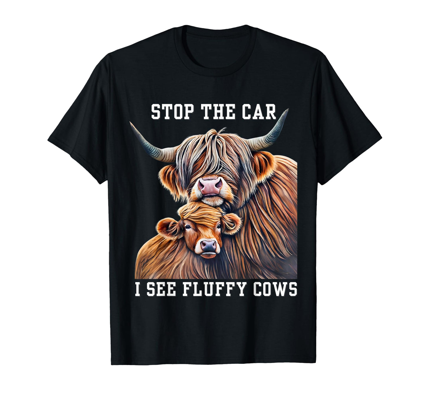 Stop Car I See Fluffy Cow Breeder Who T-Shirt - Fun Novelty Design Unisex - T-Shirt, Sweatshirt, Hoodie