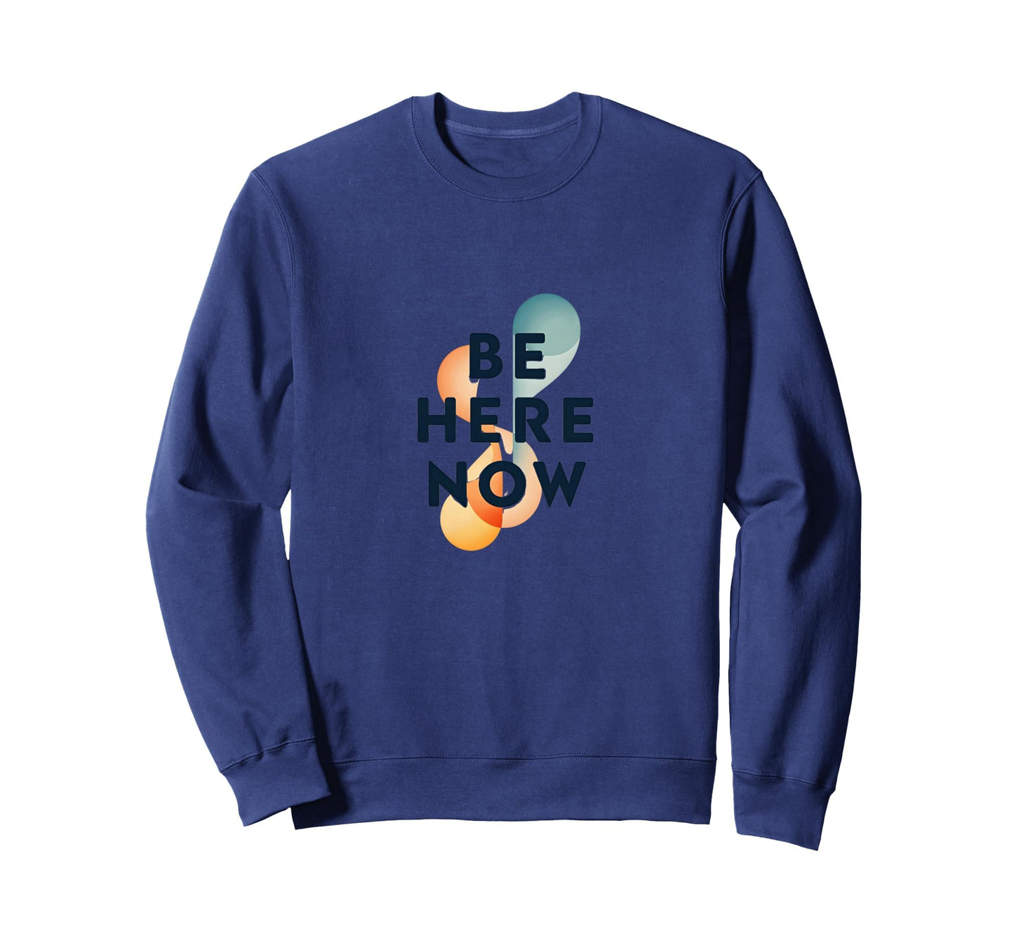 Be Here Now Mindfulness Typography Sweatshirt - Custom Art Print Men Women - T-Shirt, Sweatshirt, Hoodie