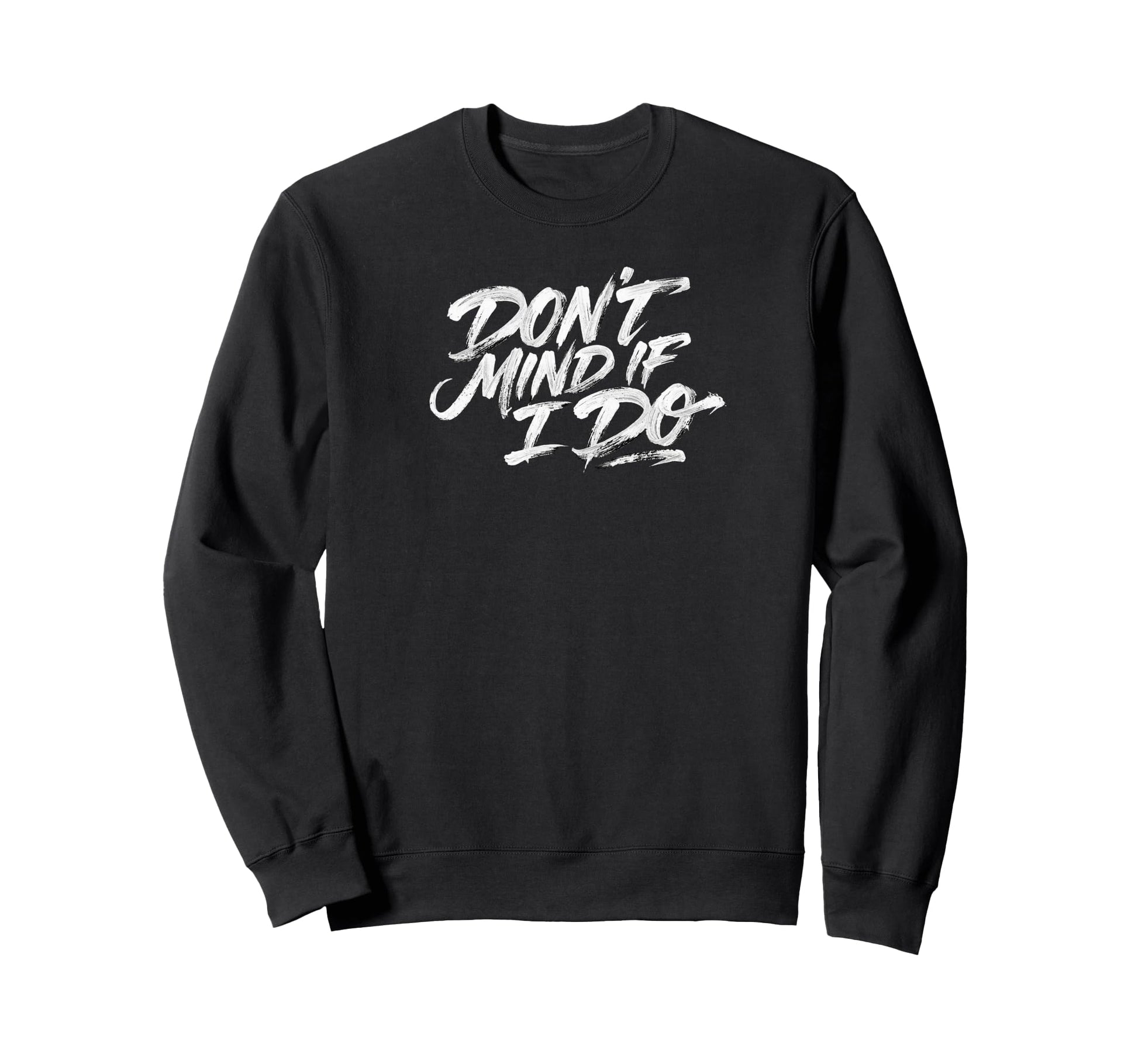 Dont Mind If I Do Polite Sarcastic Sweatshirt - Streetwear Style Men Women - T-Shirt, Sweatshirt, Hoodie