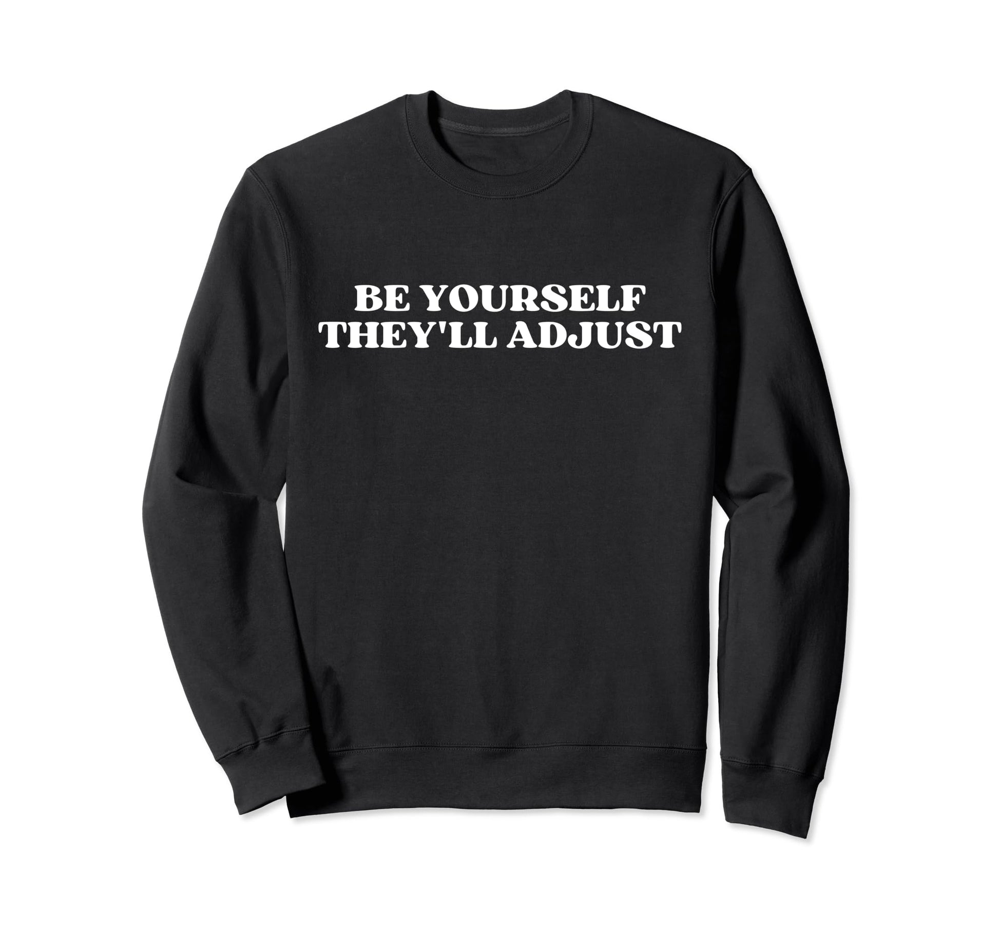 Be Yourself Theyll Adjust Y2K Sweatshirt - Fun Novelty Design Unisex - T-Shirt, Sweatshirt, Hoodie