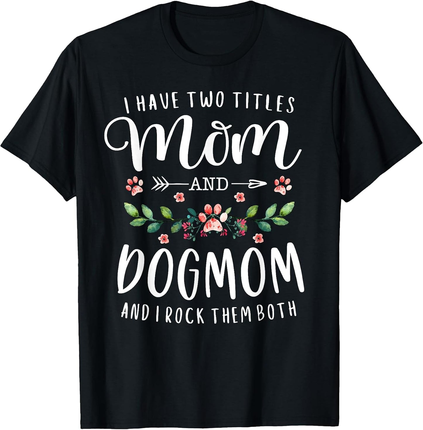I Have Two Titles Mom and Dog Gift Floral Lover Mama - Adult & Kids T-Shirts, Sweatshirts & Hoodies apparel design preview 1