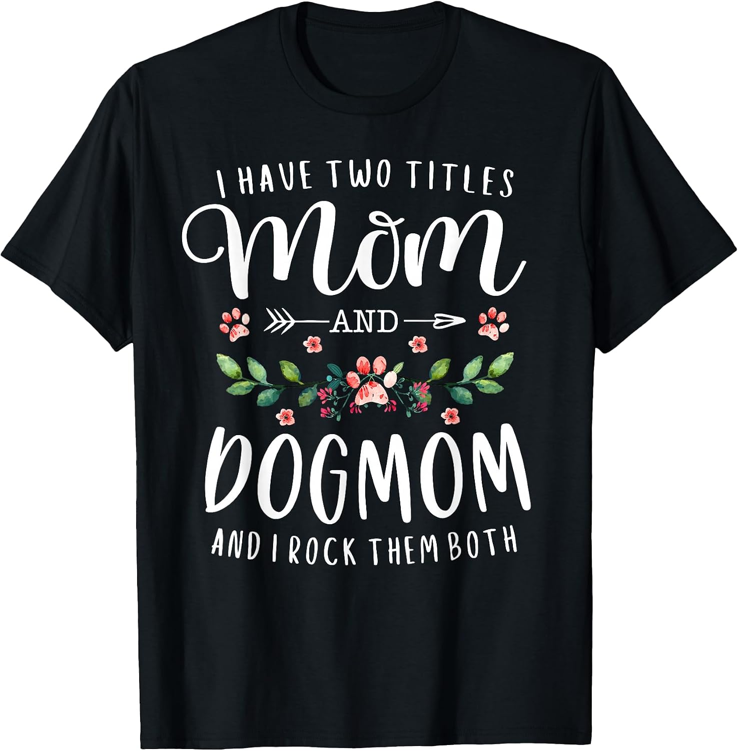 I Have Two Titles Mom and Dog Gift Floral Lover Mama - Adult & Kids T-Shirts, Sweatshirts & Hoodies apparel design preview 1