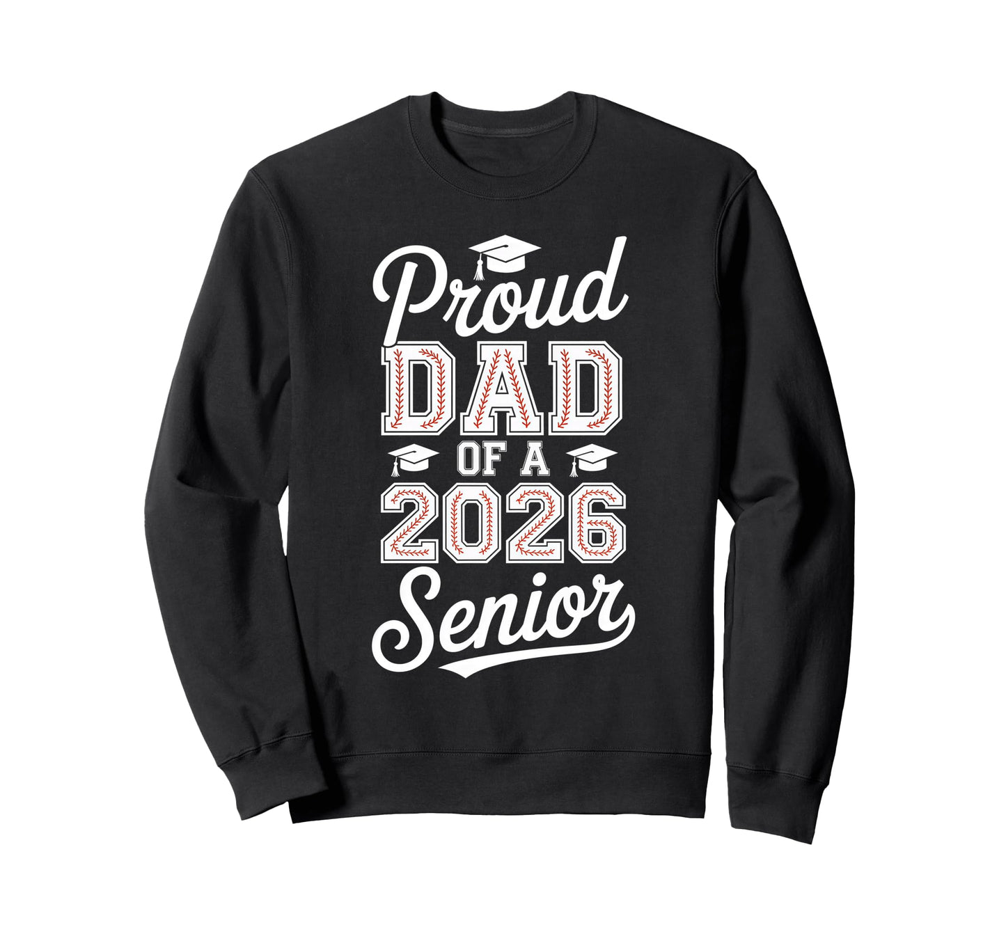 Proud Dad 2026 Senior Baseball Sweatshirt - Casual Everyday Wear Men Women - T-Shirt, Sweatshirt, Hoodie
