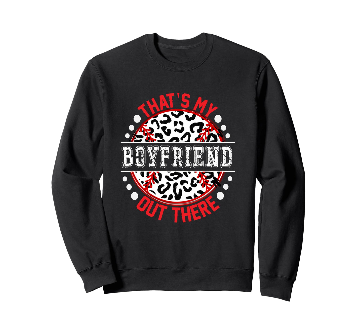 Thats My Boyfriend Out There Sweatshirt - Fun Novelty Design for Adults - T-Shirt, Sweatshirt, Hoodie