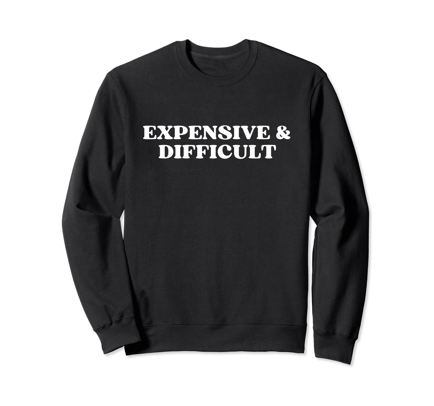 Expensive And Difficult Y2K Sweatshirt - Casual Everyday Wear for Adults - T-Shirt, Sweatshirt, Hoodie
