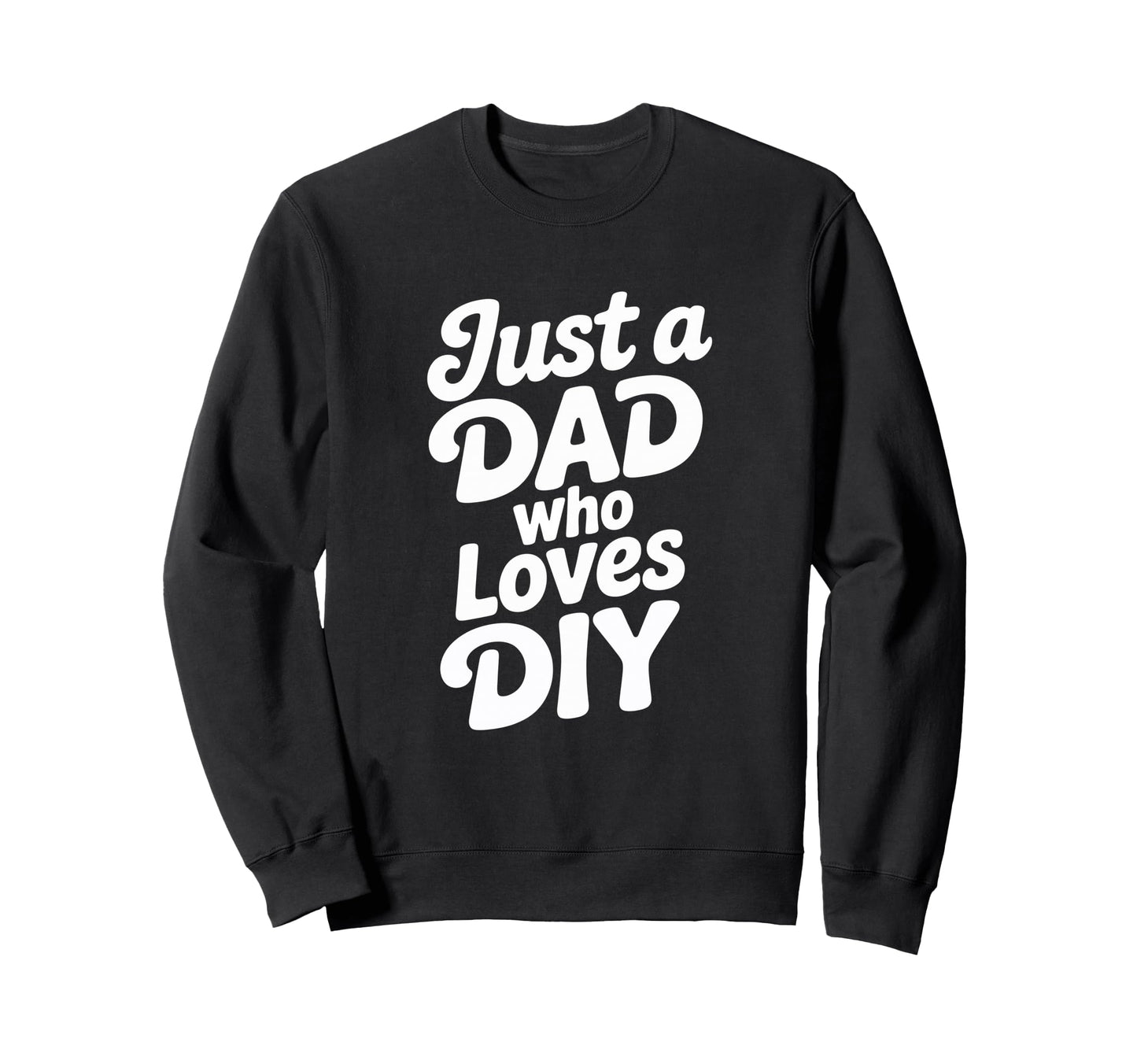 Just Dad Who Loves Diy Typography Sweatshirt - Minimalist Print Men Women - T-Shirt, Sweatshirt, Hoodie