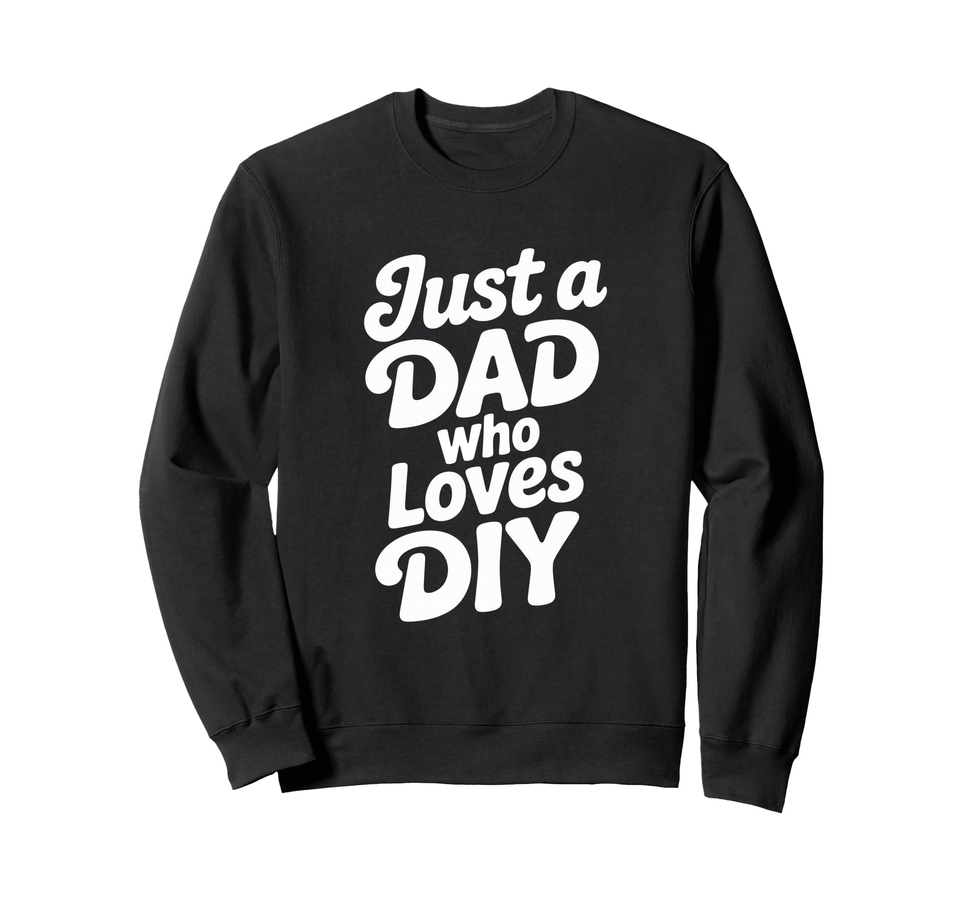 Just Dad Who Loves Diy Typography Sweatshirt - Minimalist Print Men Women - T-Shirt, Sweatshirt, Hoodie