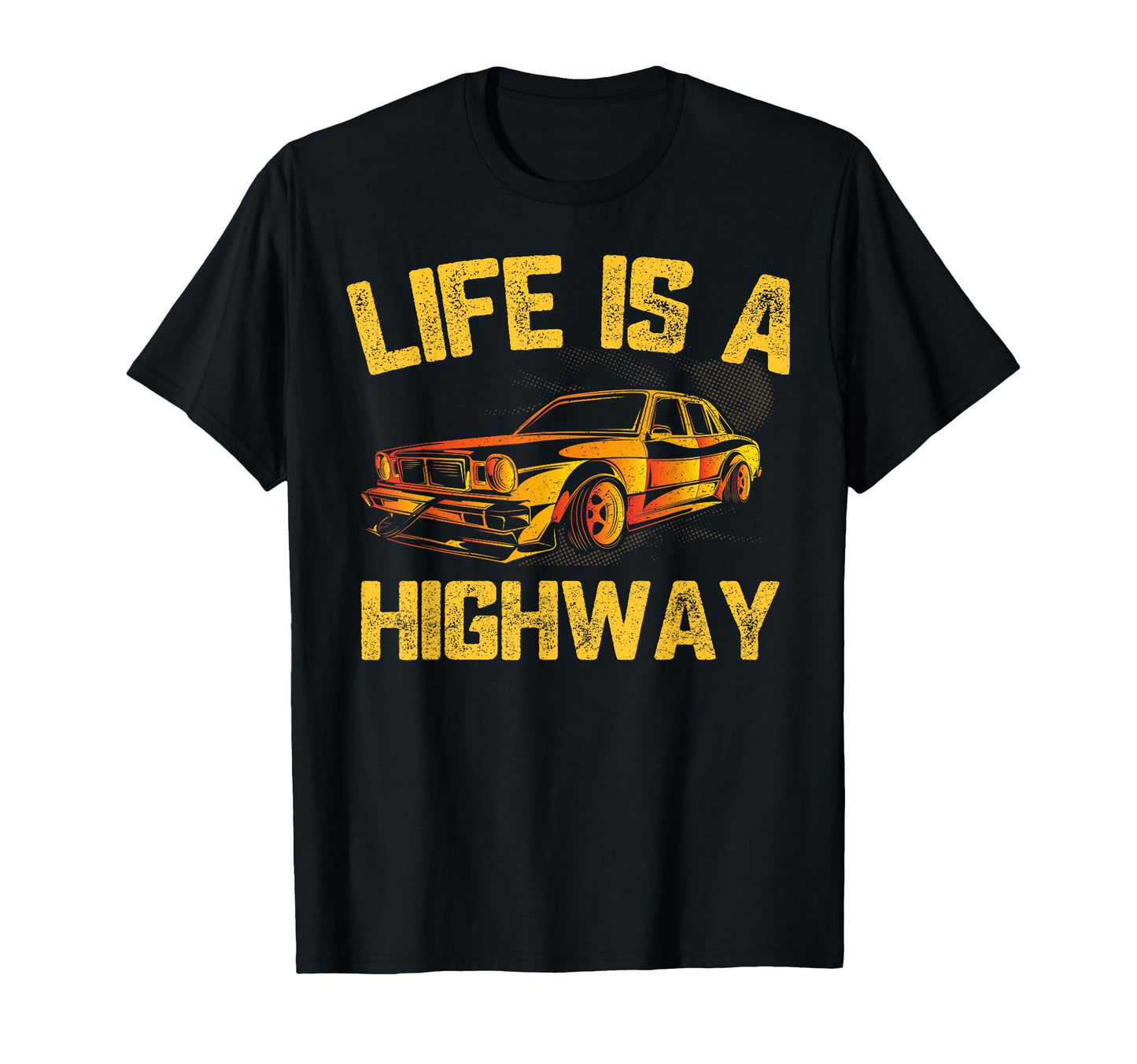 Life Is Highway Car Driver T-Shirt - Aesthetic Graphic for Adults - T-Shirt, Sweatshirt, Hoodie