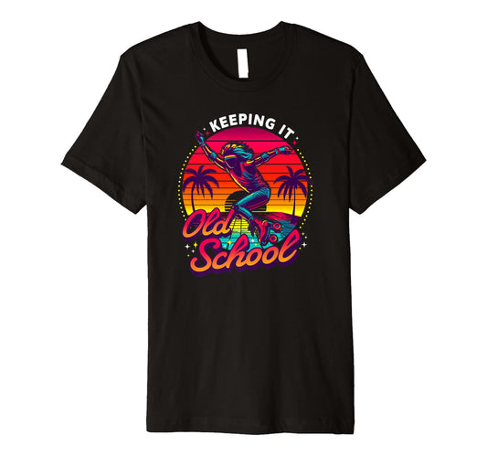 80S Keeping It Old School Roller T-Shirt - Fun Novelty Design Men Women - T-Shirt, Sweatshirt, Hoodie