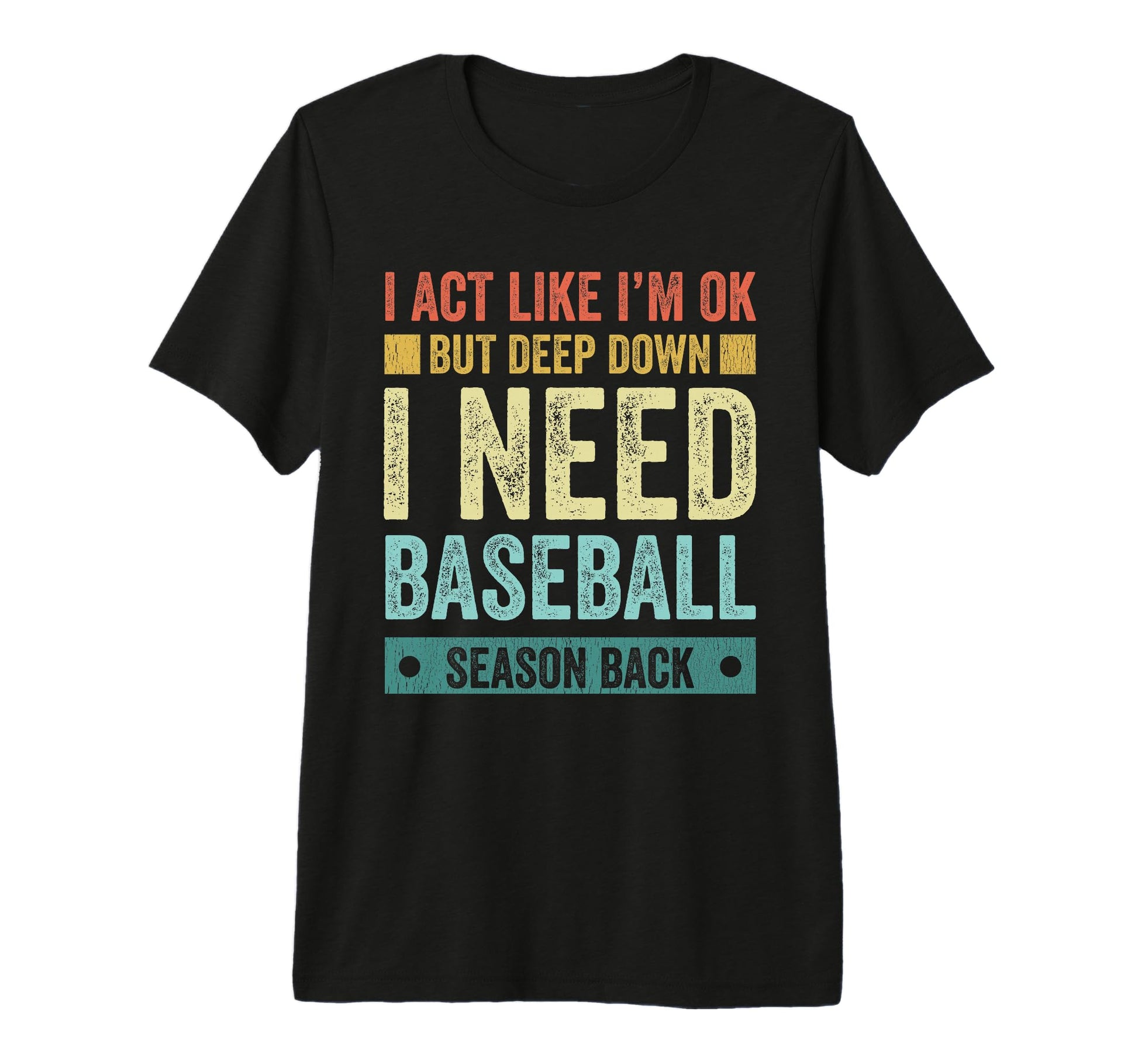 I Act Like Im Ok But Deep Down I Need T-Shirt - Novelty Apparel Men Women - T-Shirt, Sweatshirt, Hoodie