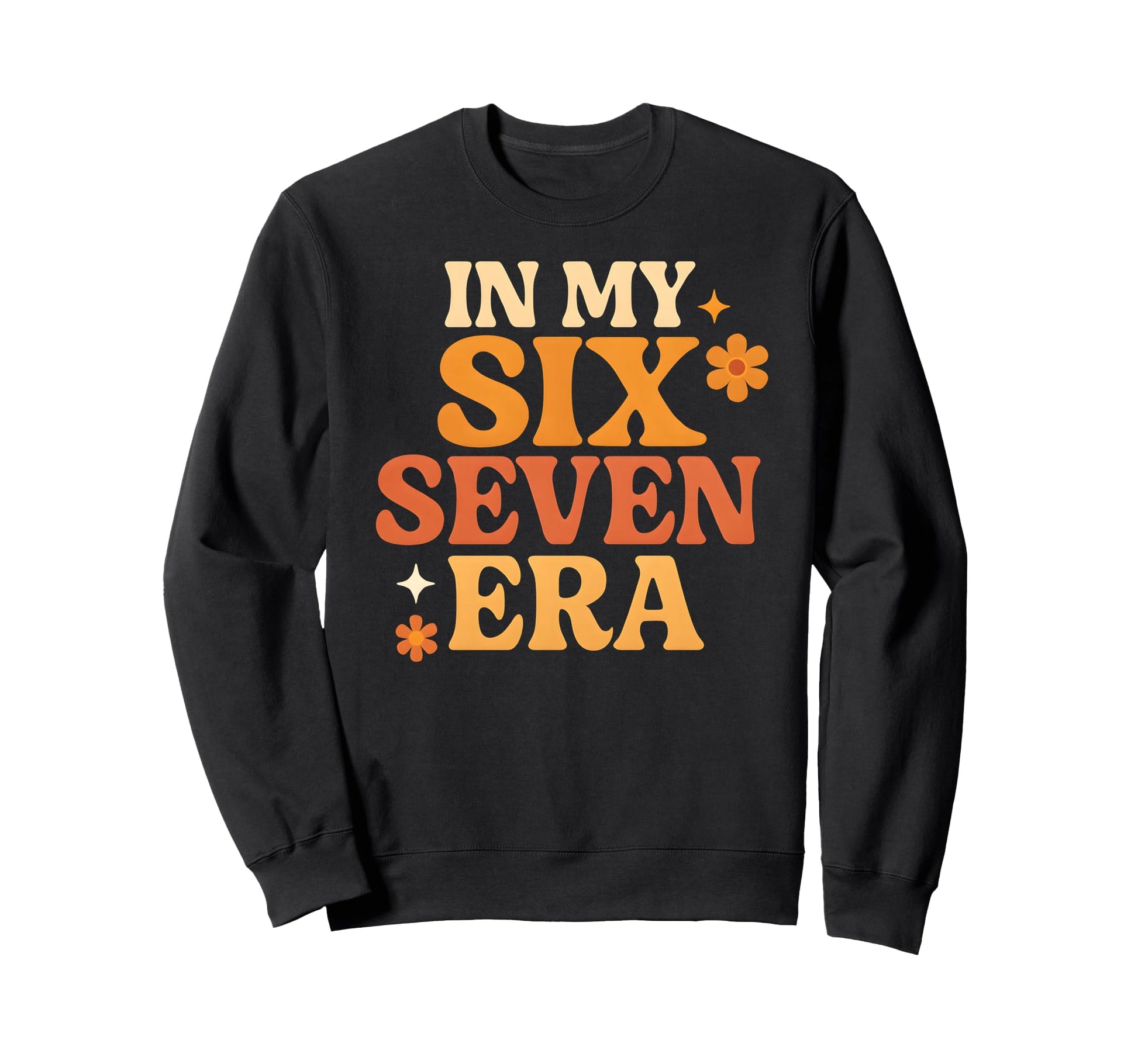 My Six Seven Era Funny Groovy Sweatshirt - Unique Graphic Men Women - T-Shirt, Sweatshirt, Hoodie