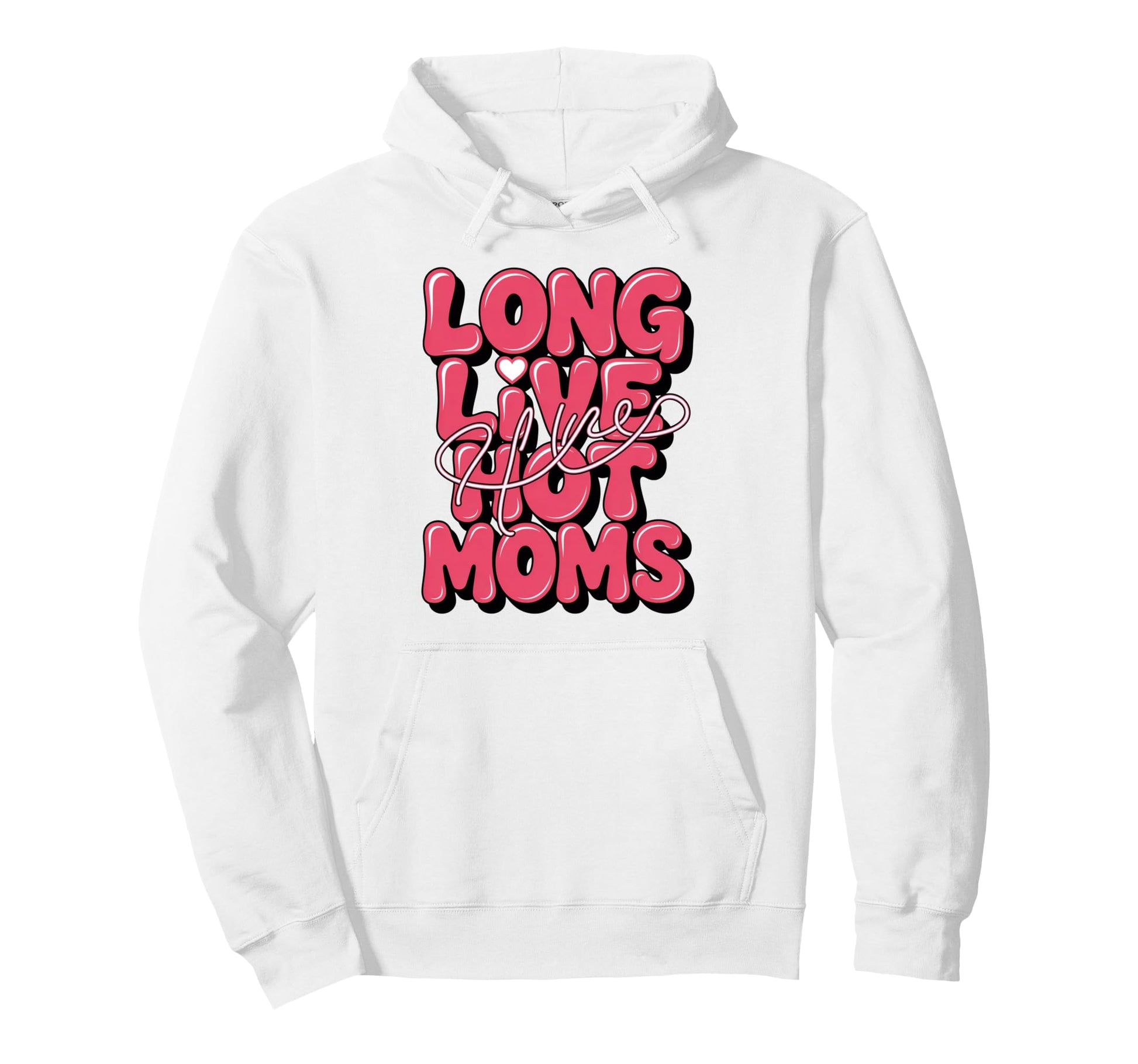 Long Live Hot Moms Funny Mom Hoodie - Streetwear Style Unisex - T-Shirt, Sweatshirt, Hoodie