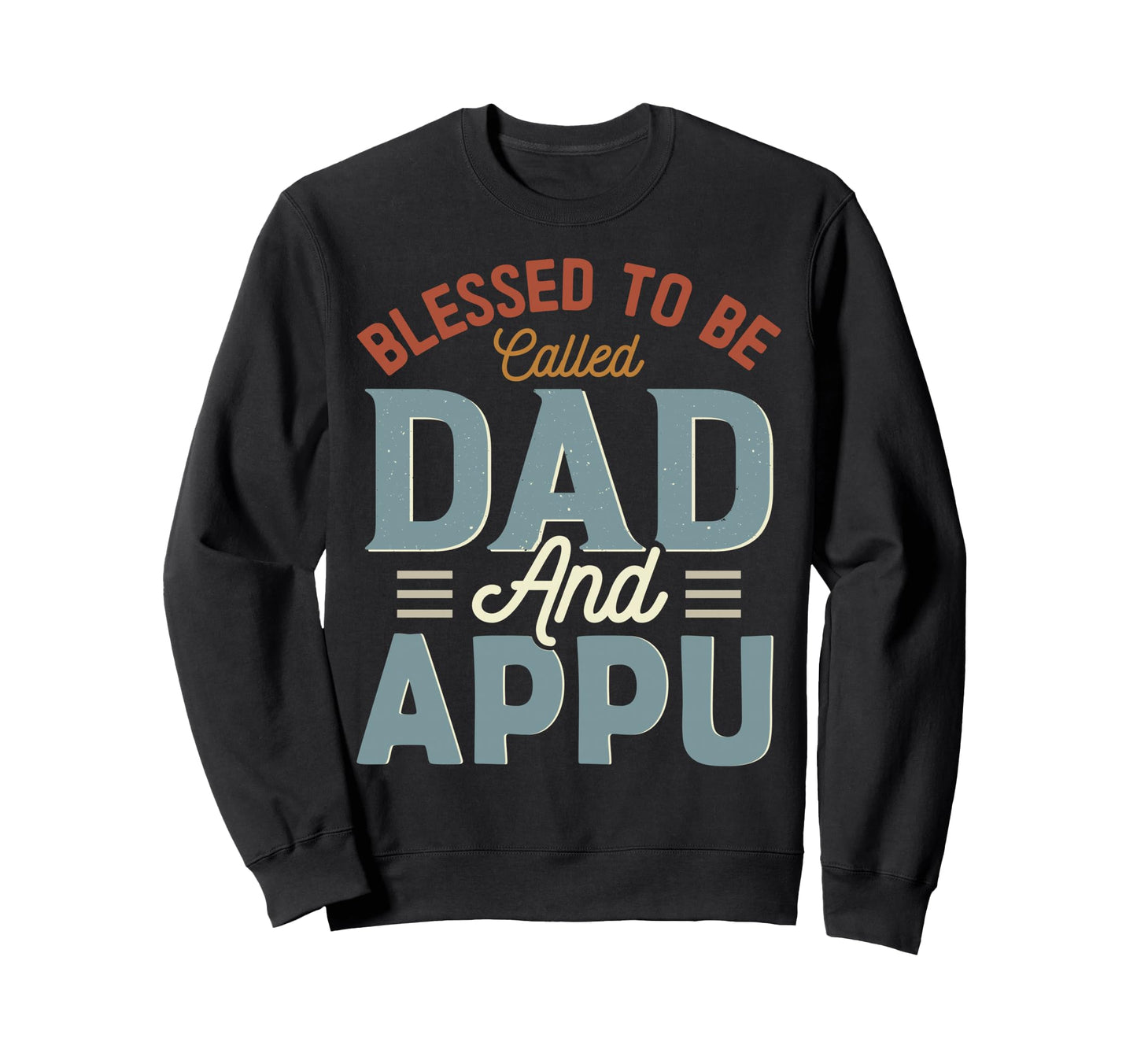 Blessed To Be Called Dad And Appu Sweatshirt - Aesthetic Graphic Unisex - T-Shirt, Sweatshirt, Hoodie