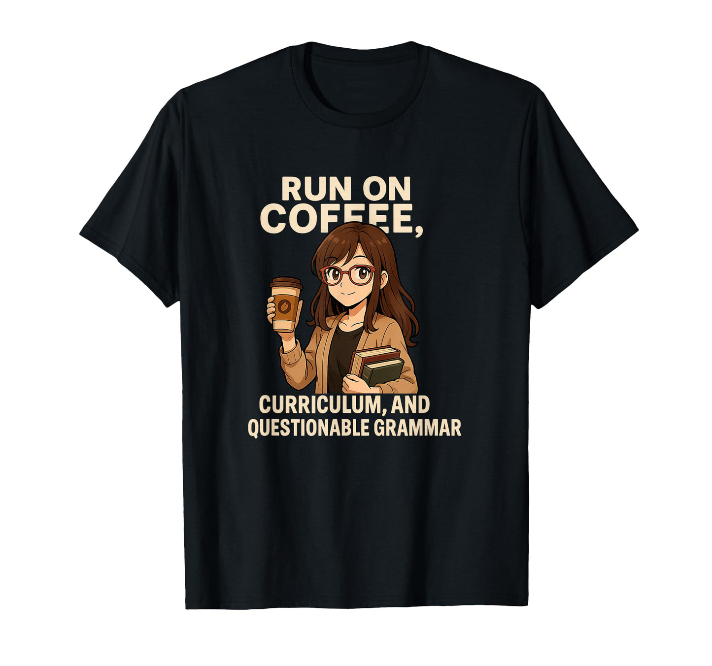 I Run Coffee Curriculum And Grammar T-Shirt - Novelty Apparel Men Women - T-Shirt, Sweatshirt, Hoodie