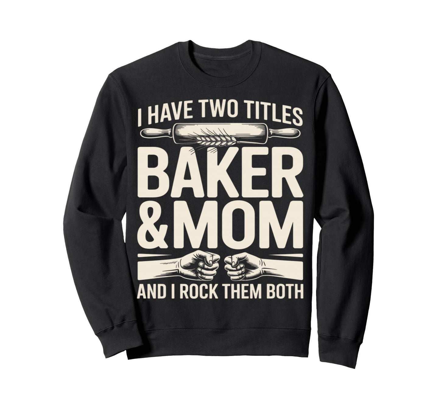 I Have Two Titles Baker And Mom Sweatshirt - Aesthetic Graphic for Adults - T-Shirt, Sweatshirt, Hoodie