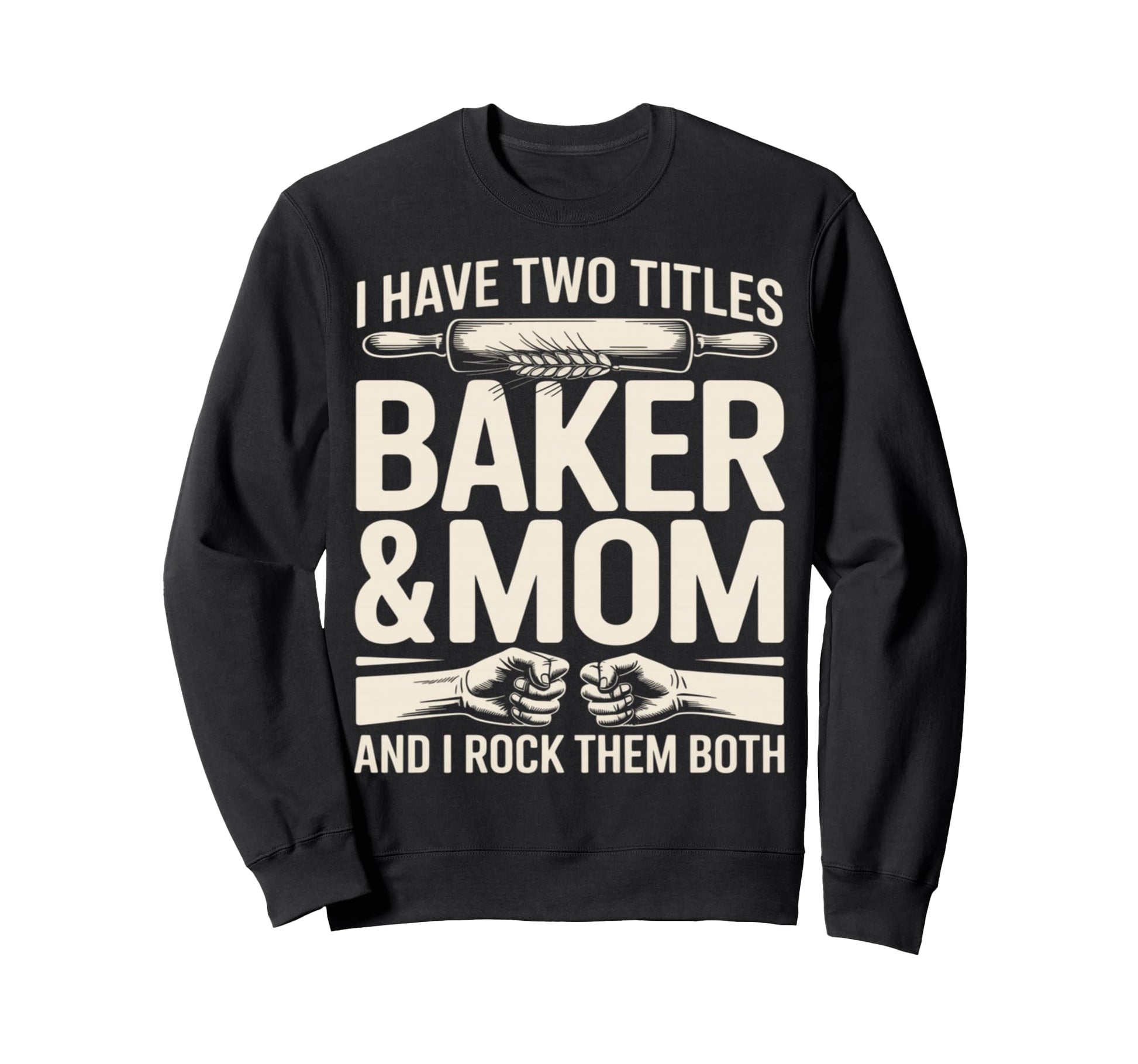 I Have Two Titles Baker And Mom Sweatshirt - Aesthetic Graphic for Adults - T-Shirt, Sweatshirt, Hoodie