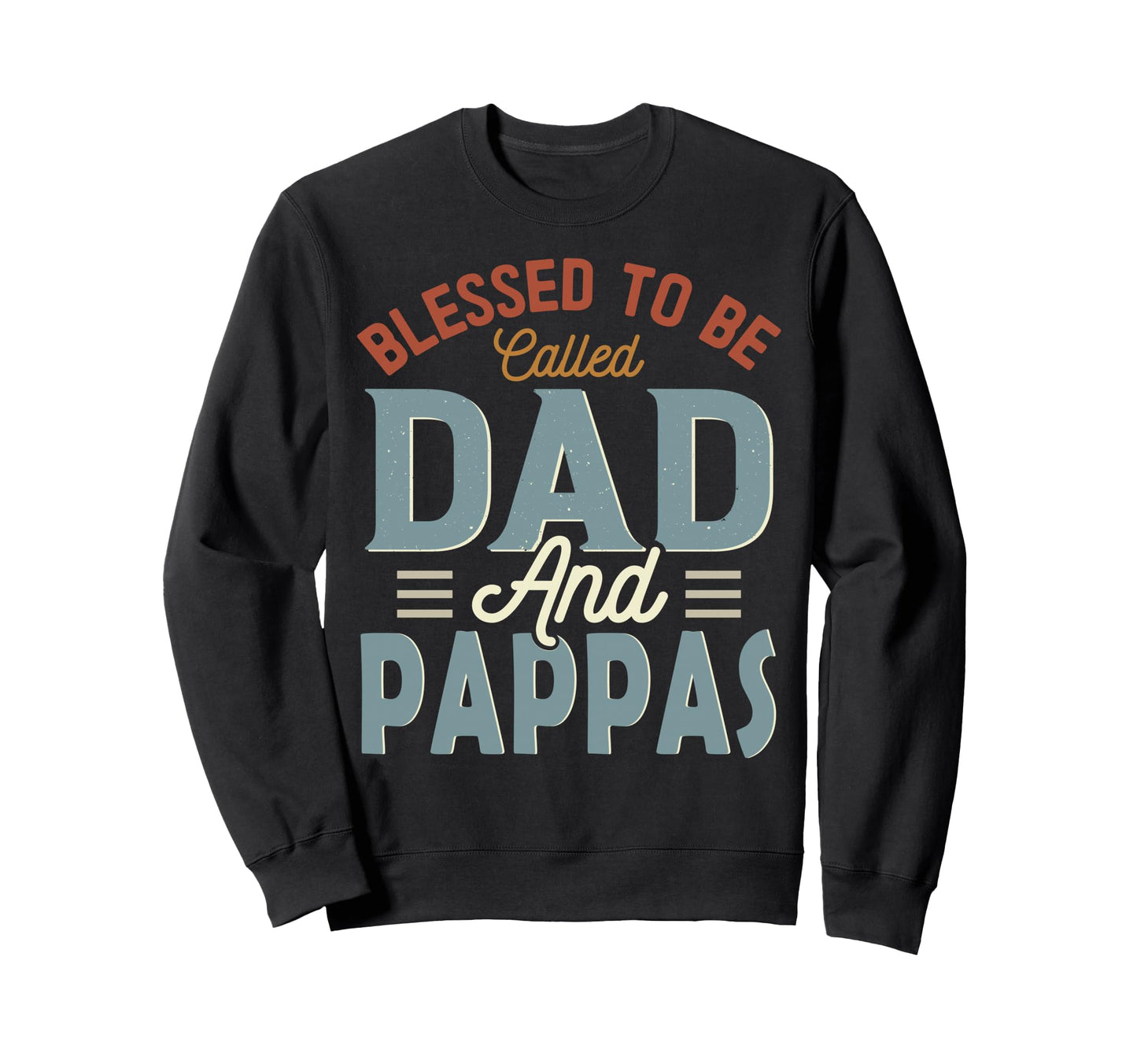 Blessed To Be Called Dad And Pappas Sweatshirt - Custom Art Print Unisex - T-Shirt, Sweatshirt, Hoodie